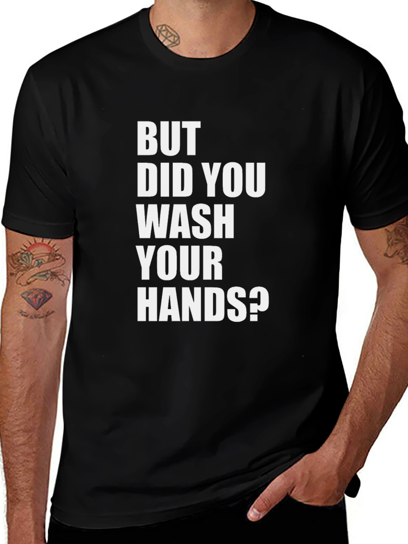 Variant 16 of But Did You Wash Your Hands? Graphic Tee