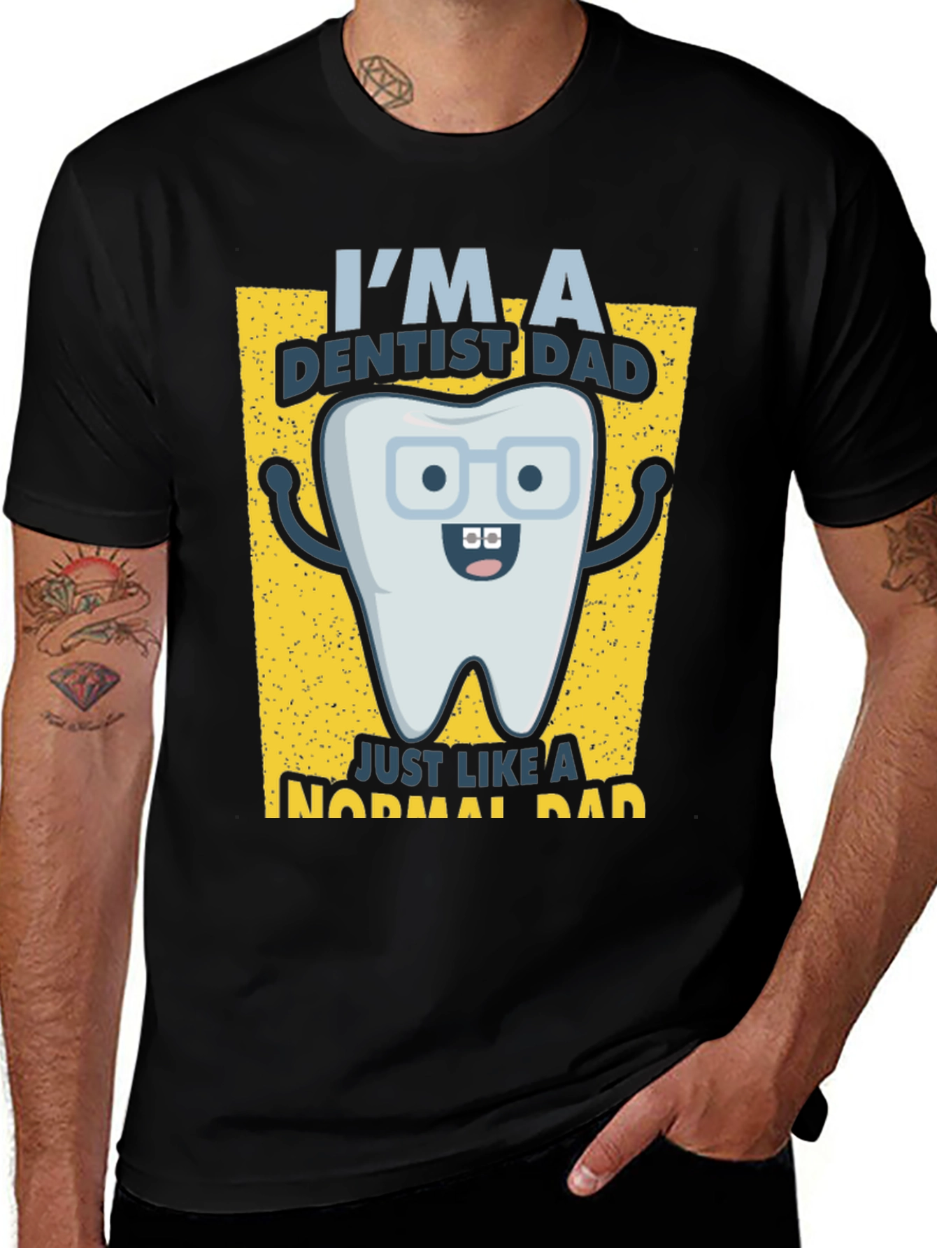 Dentist Dad T-Shirt - Just Like a Normal Dad!