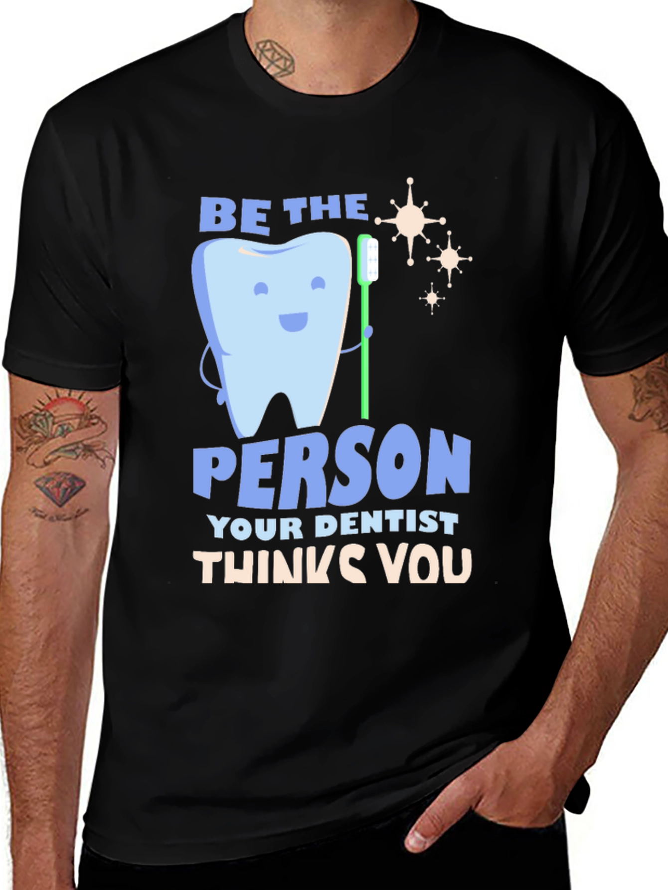 Variant 25 of Dentist T-Shirt - Be The Person Your Dentist Thinks You