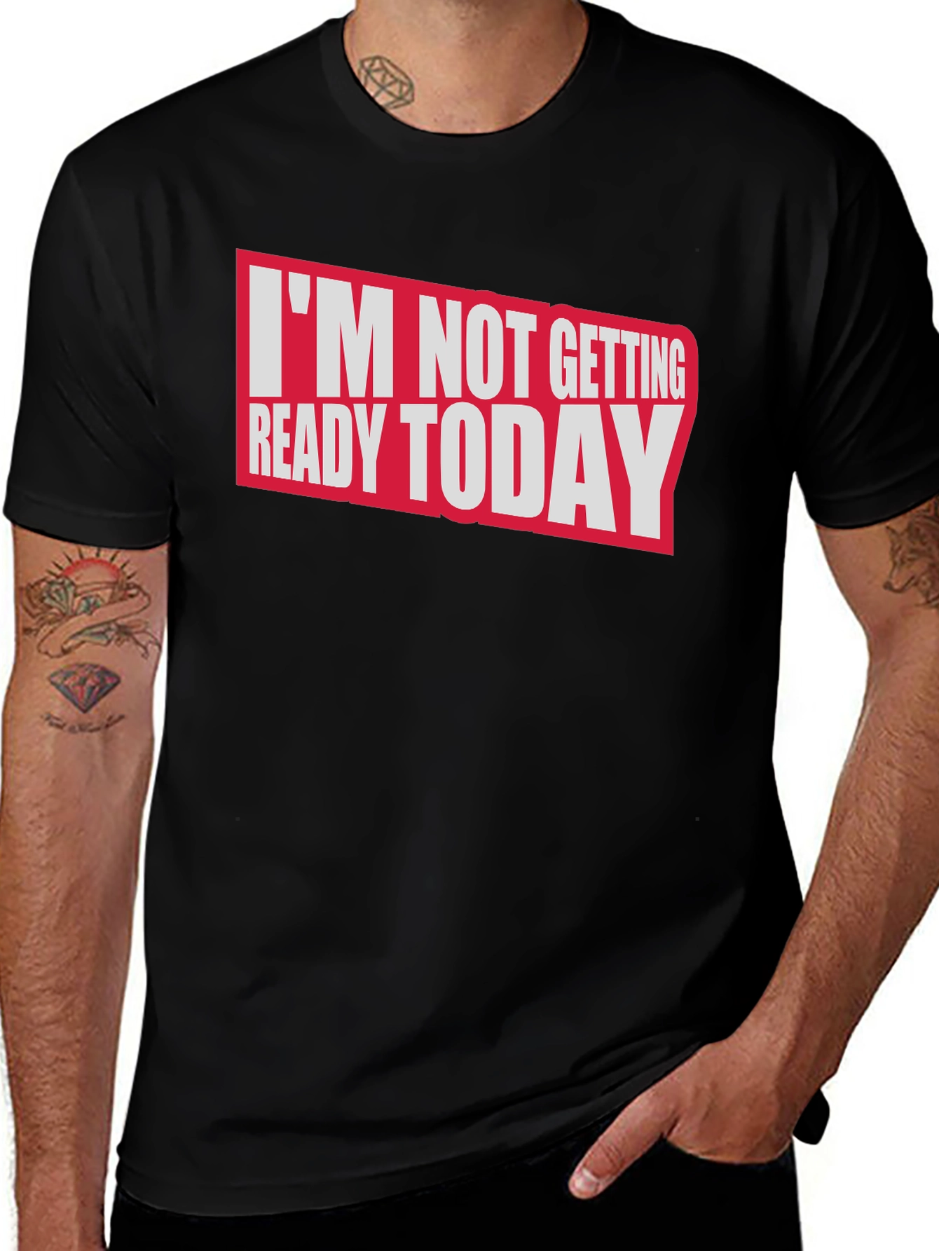 Variant 28 of Funny I'm Not Getting Ready Today Black T-Shirt