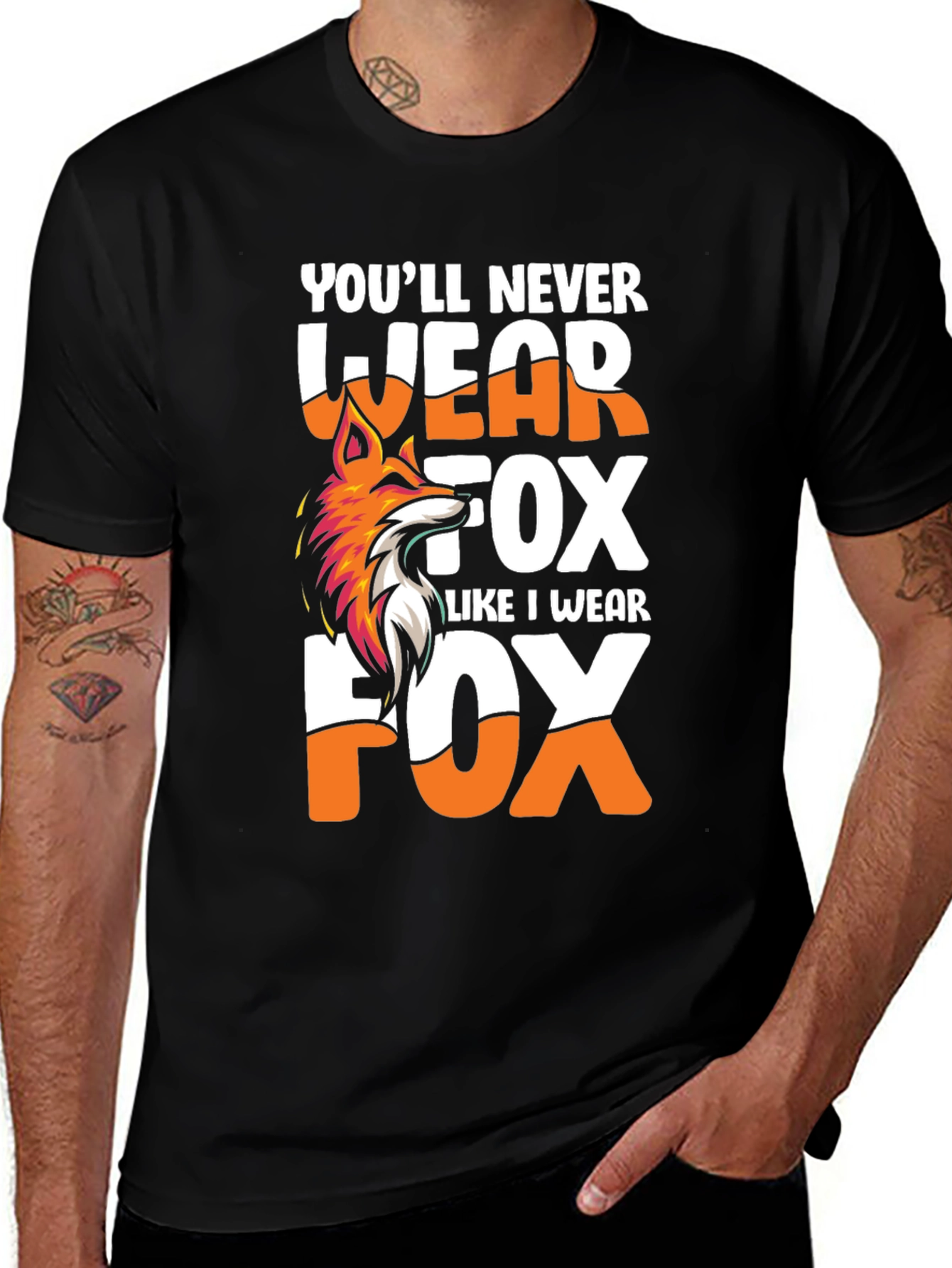 Variant 22 of You'll Never Wear Fox Like I Wear Fox Tee