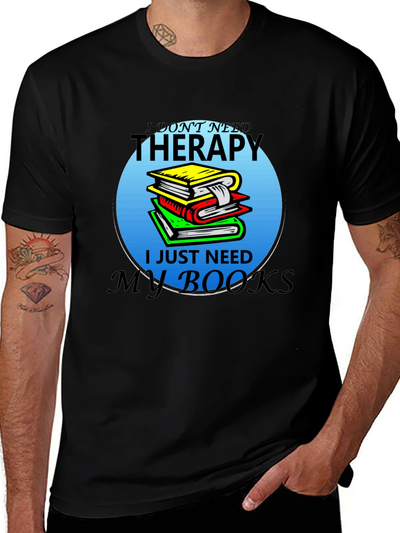 Variant 25 of Book Lover T-Shirt: "I Don't Need Therapy, I Need My Books"