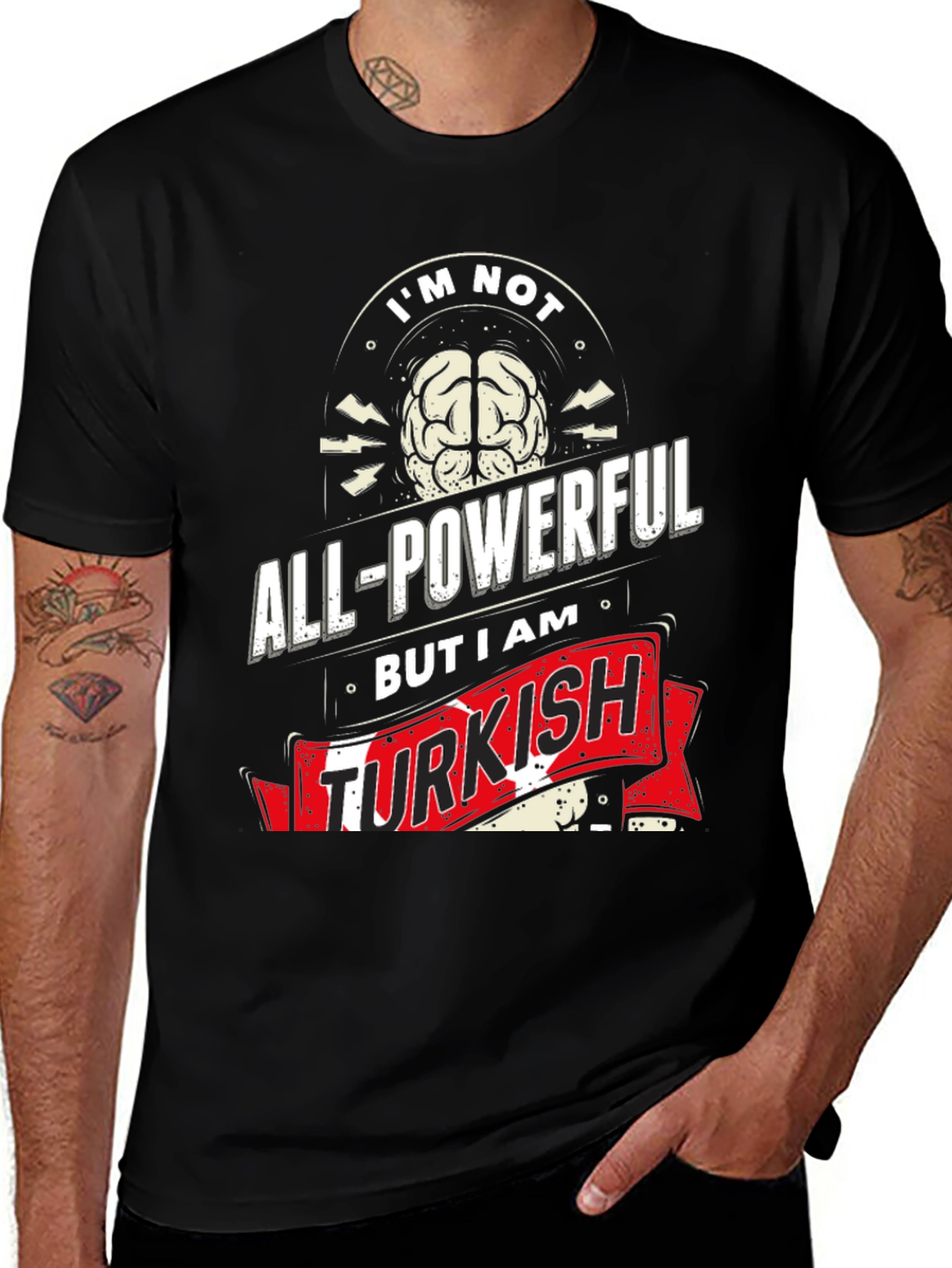 I'm Not All-Powerful But I am Turkish T-Shirt