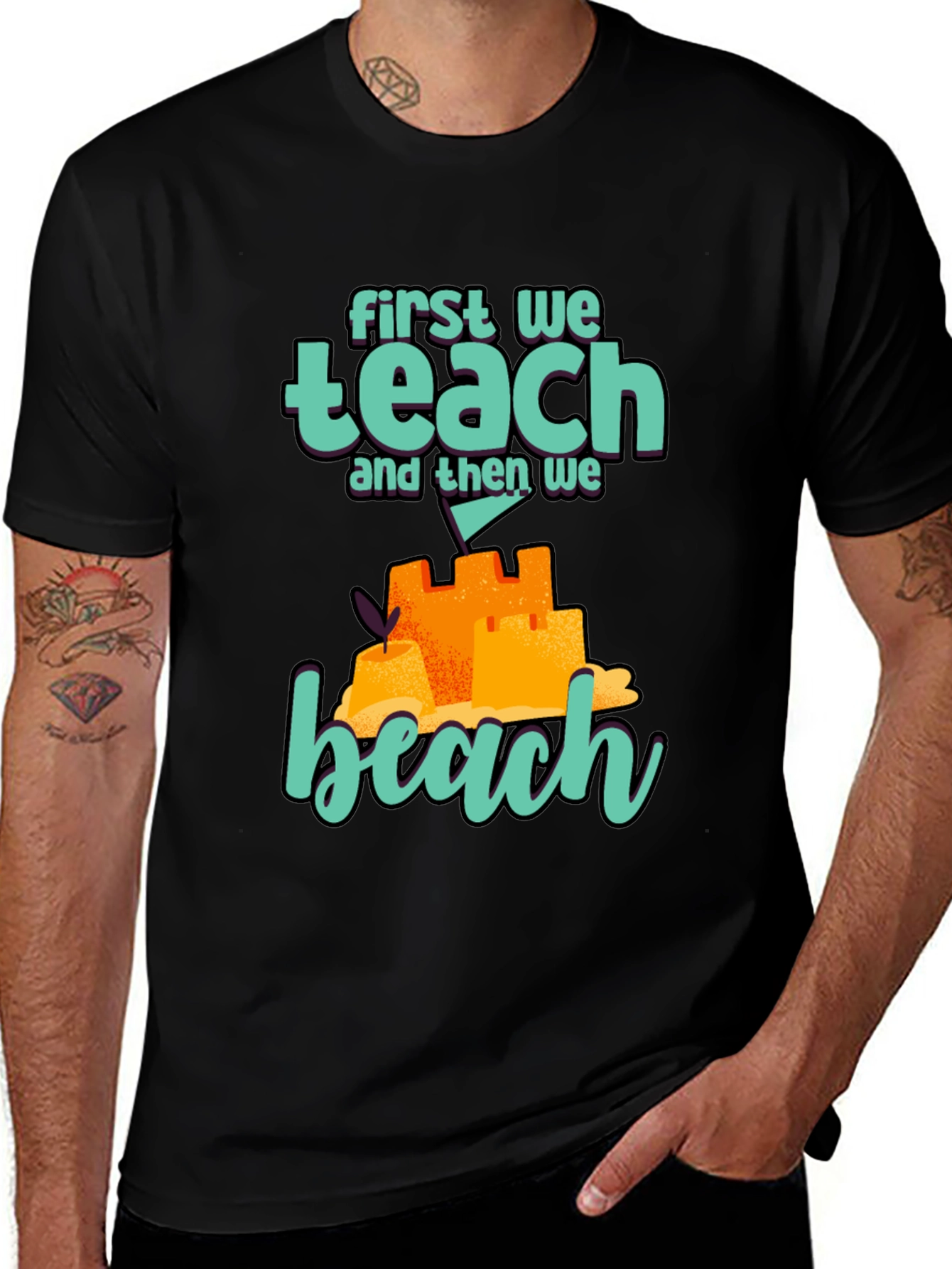 Teacher Beach T-Shirt: First We Teach