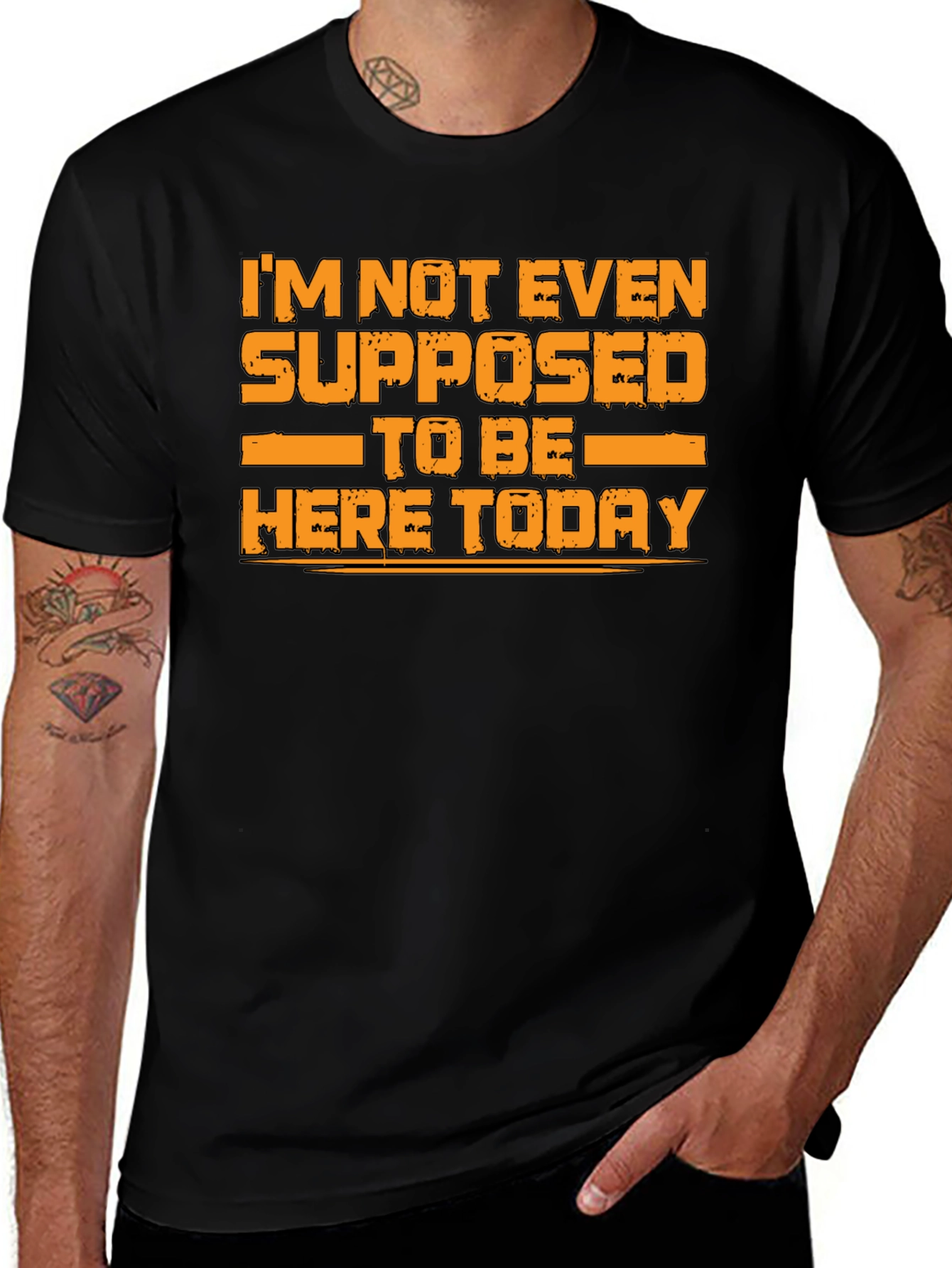 Variant 19 of Humorous Graphic Tee - I'm Not Even Supposed to Be Here Today