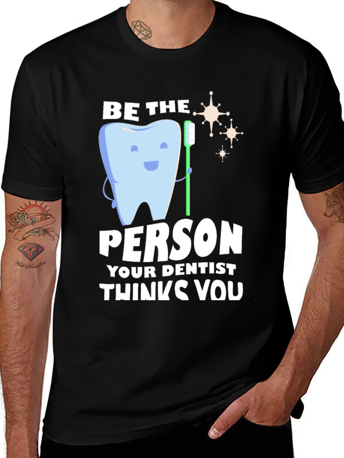 Variant 9 of Dentist Humor T-Shirt - Be the Person Your Dentist Thinks You Are
