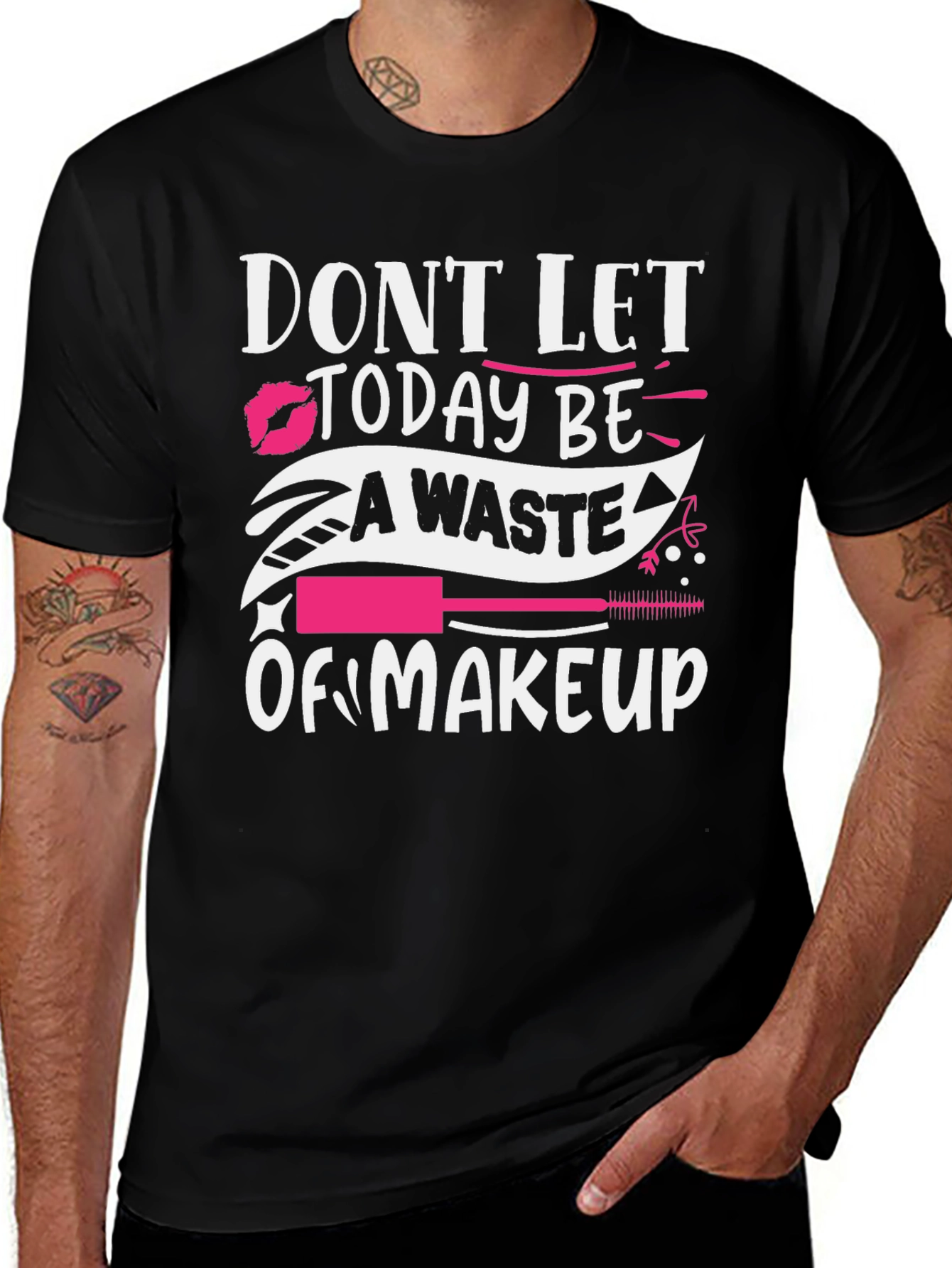 Variant 30 of Makeup Lover T-Shirt - Don't Let Today Be A Waste