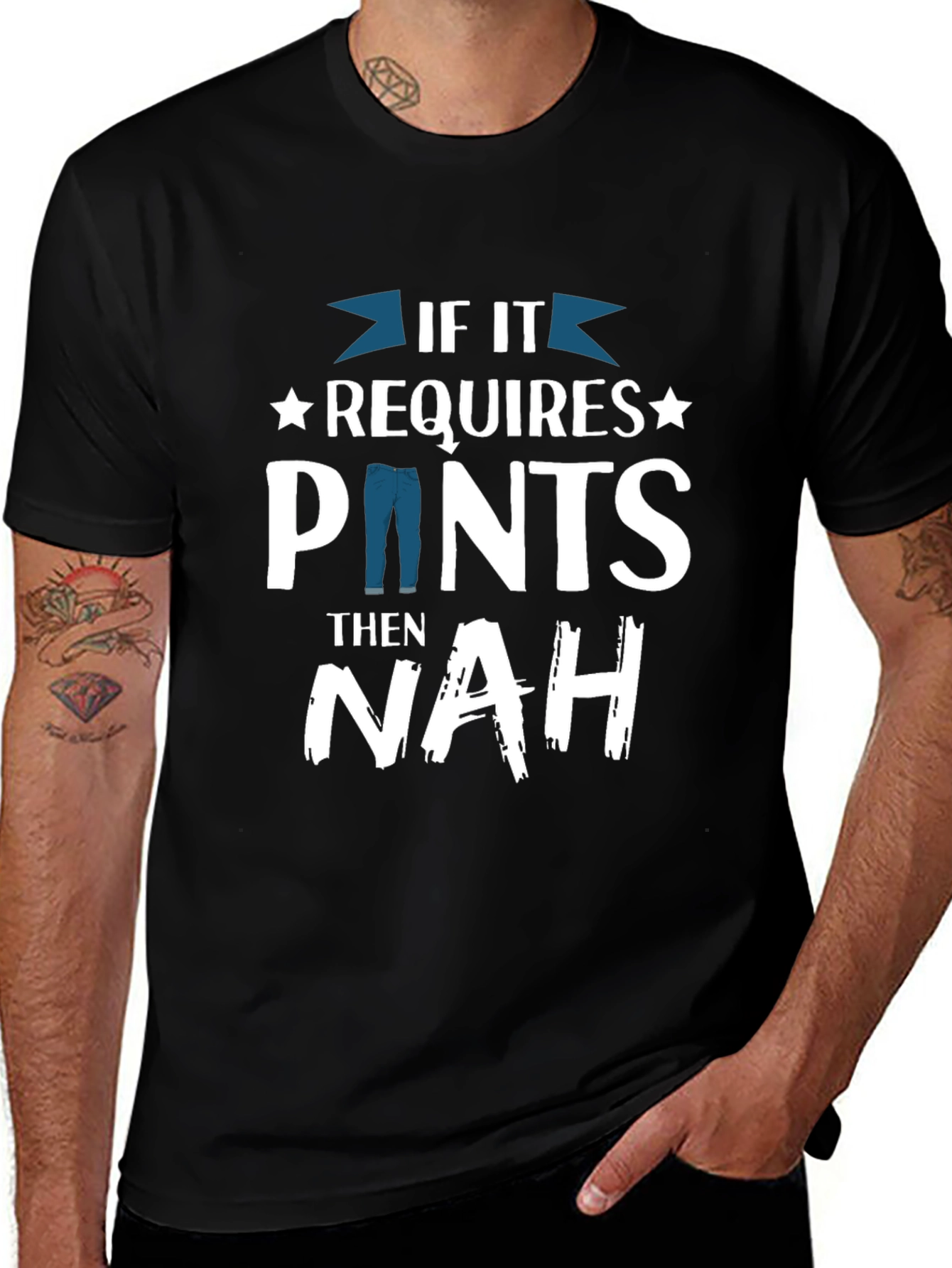 Variant 27 of If It Requires Pants, Then Nah T-Shirt