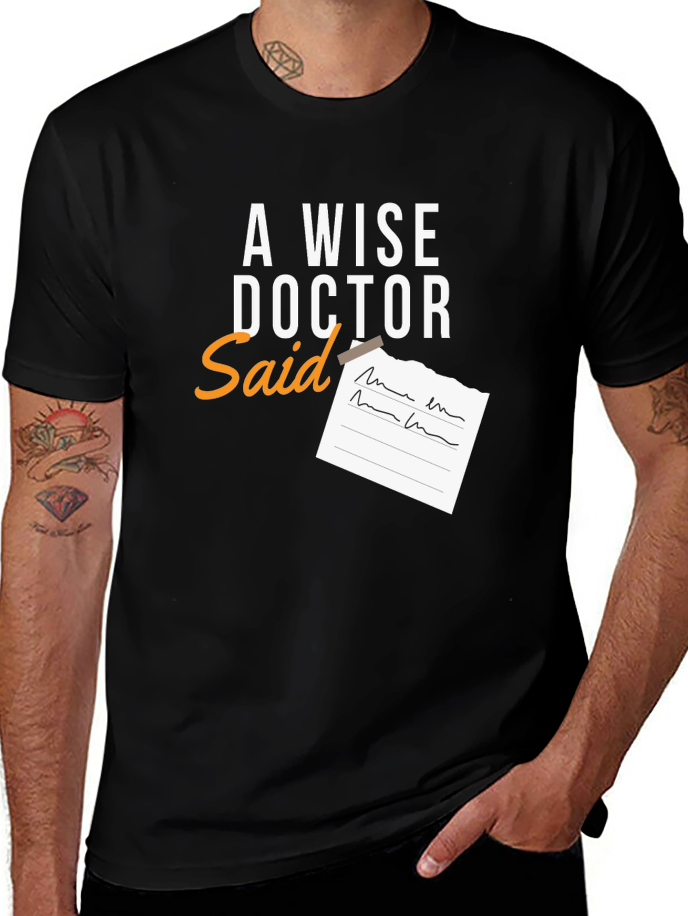 Variant 19 of A Wise Doctor Said T-Shirt - Novelty Graphic Tee