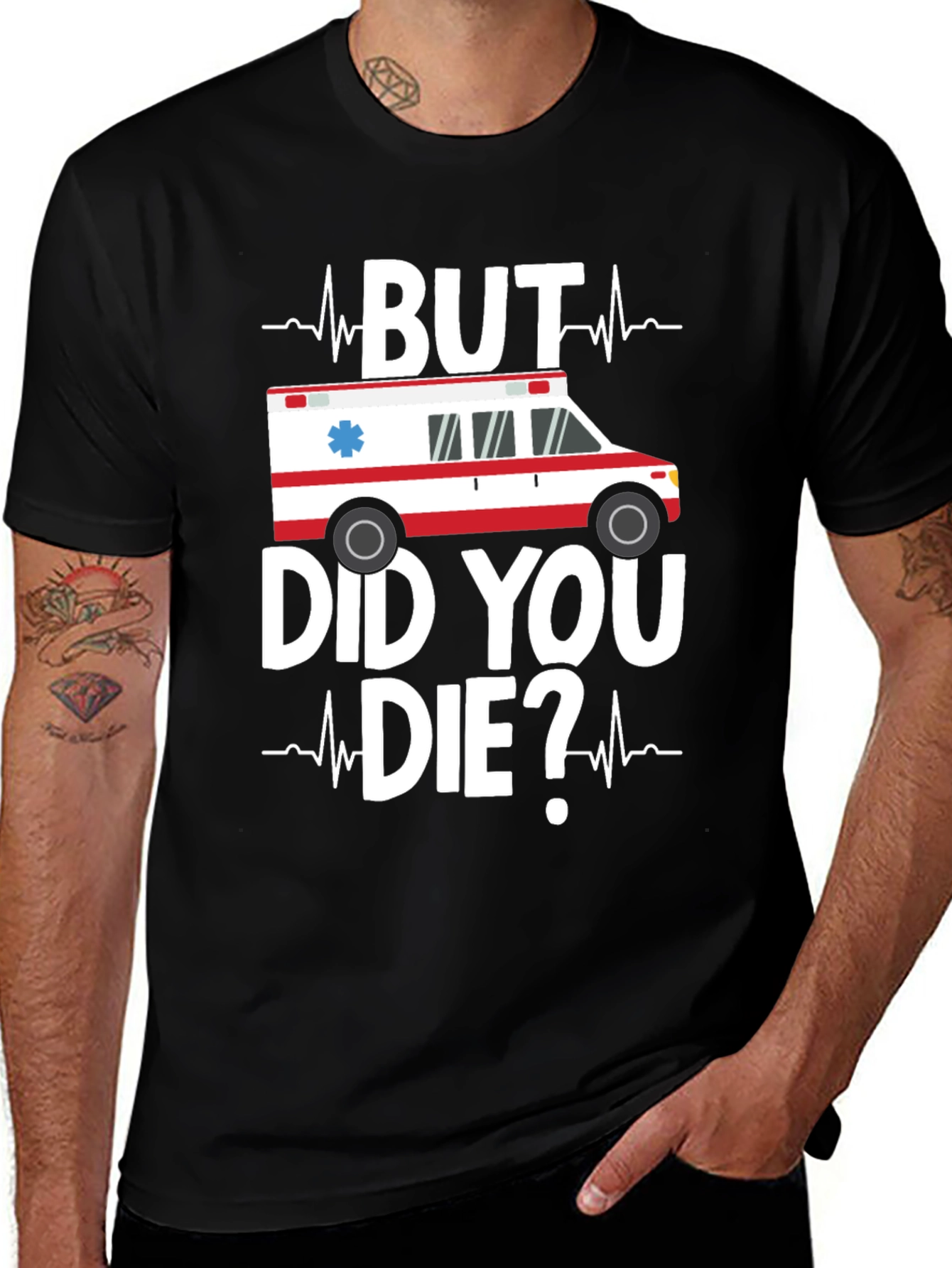 Variant 12 of But Did You Die? Funny EMS EMT T-Shirt
