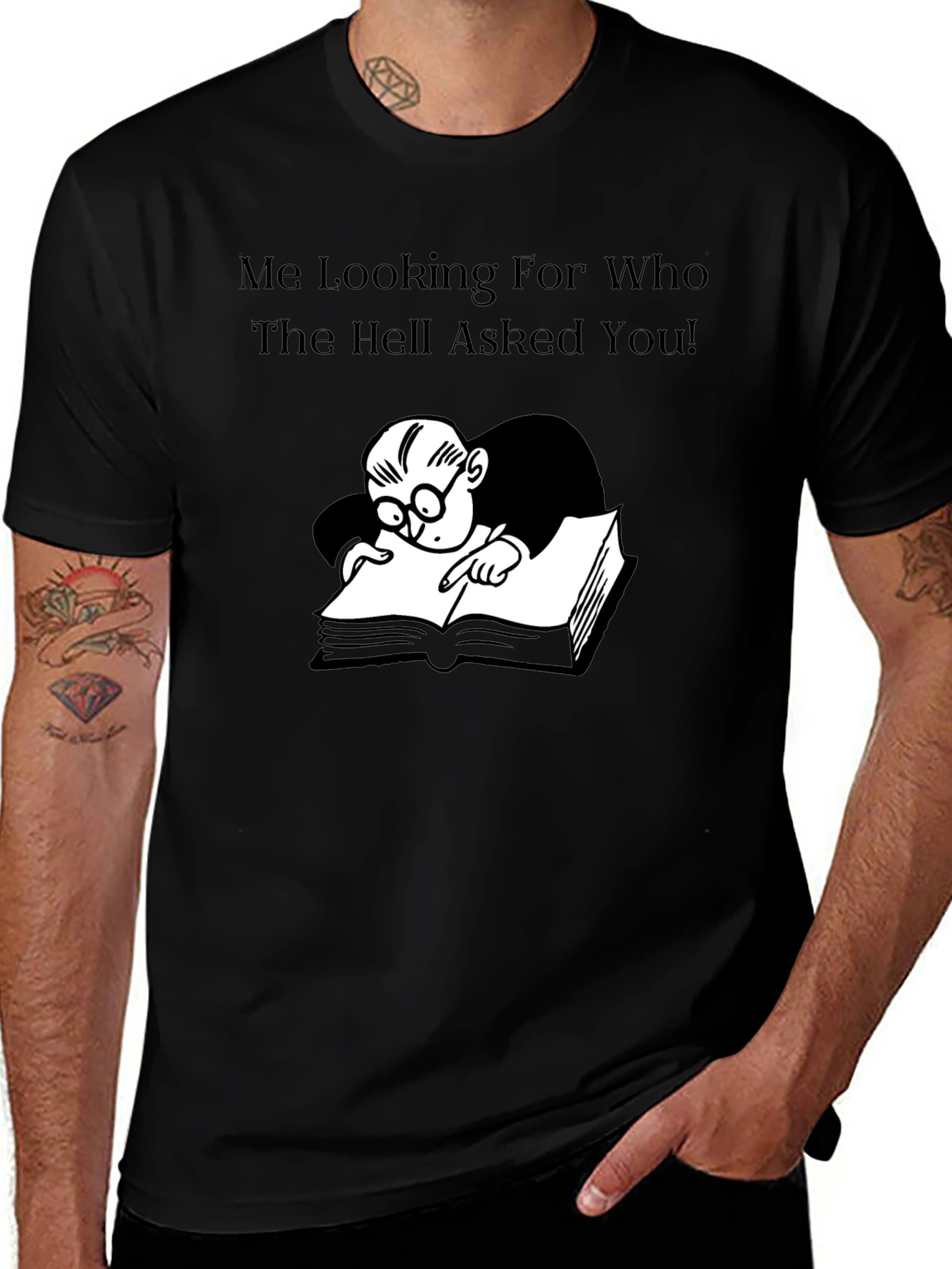Variant 13 of Humorous Graphic Tee: Me Looking For Who Asked!