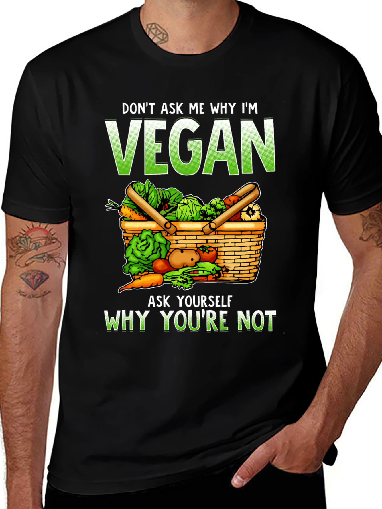 Vegan T-Shirt: Don't Ask Me Why - Ask Yourself Why Not