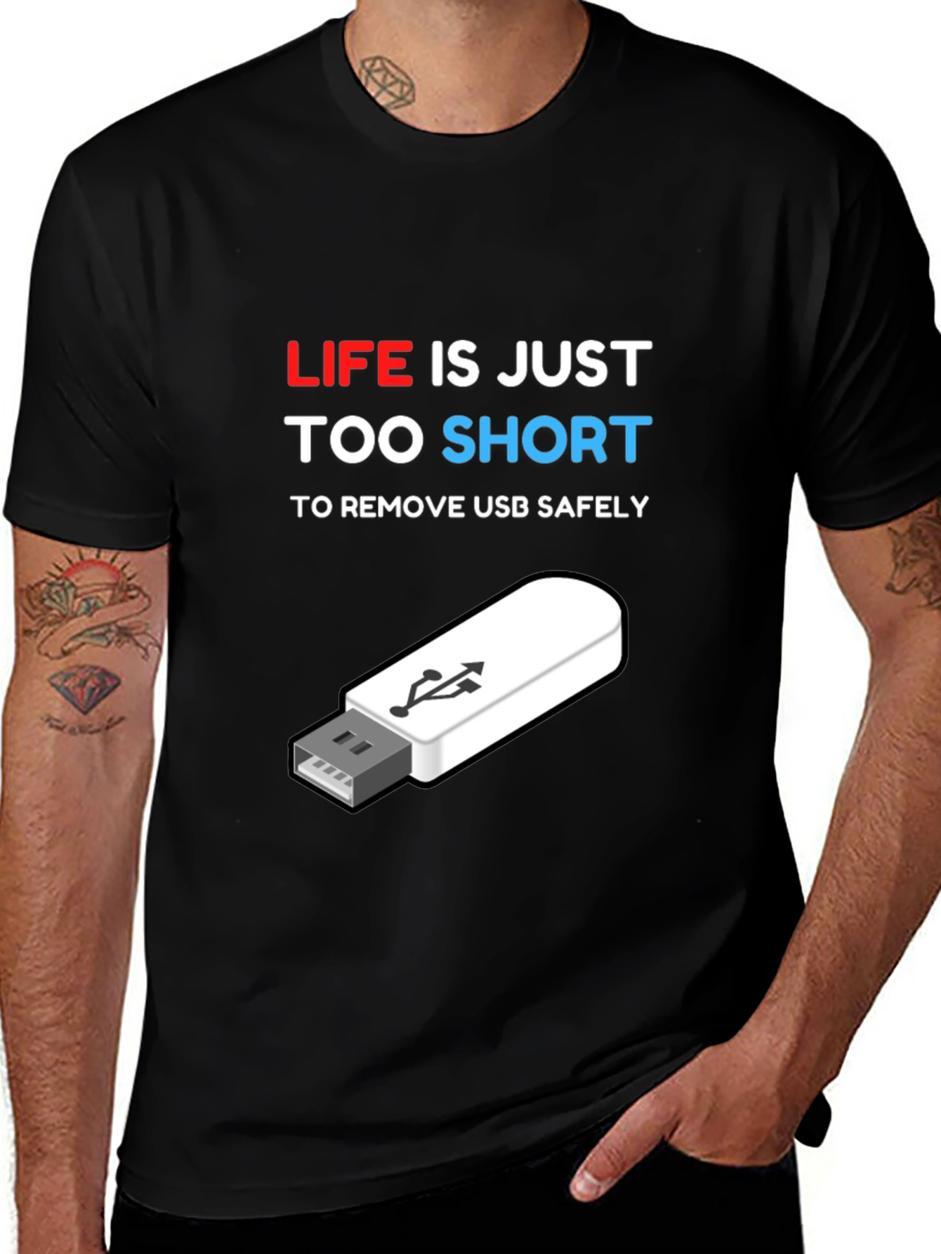 Variant 30 of Funny Tech USB T-Shirt: Life is Too Short!