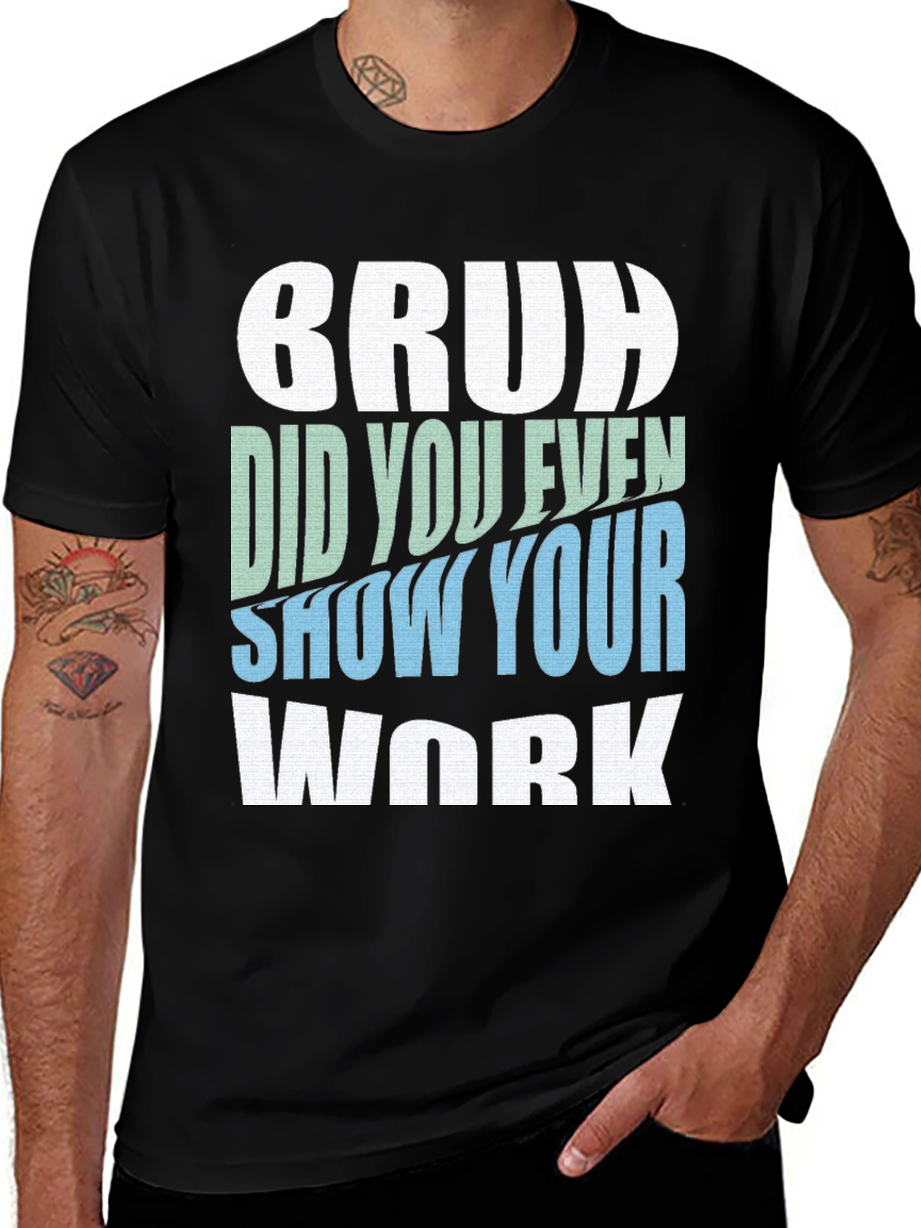 Variant 13 of Bruh Did You Even Show Your Work Black T-Shirt