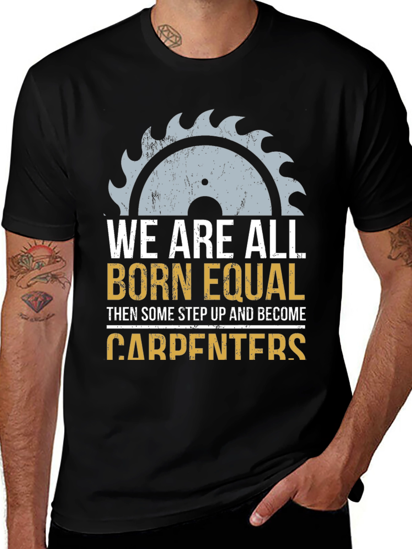 Variant 11 of Carpenter T-Shirt: We Are All Born Equal Tee