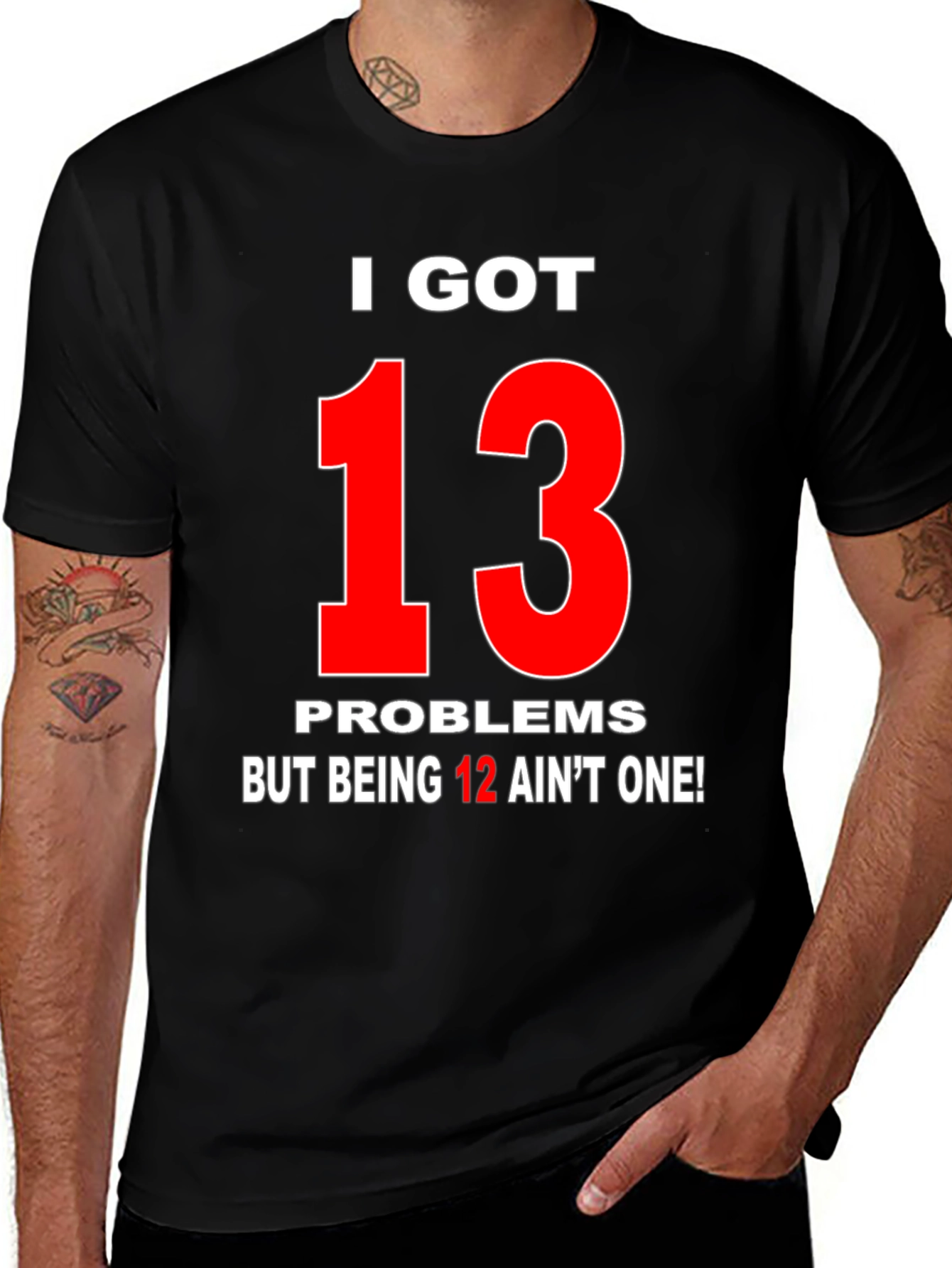 Variant 8 of I Got 13 Problems Funny Graphic T-Shirt