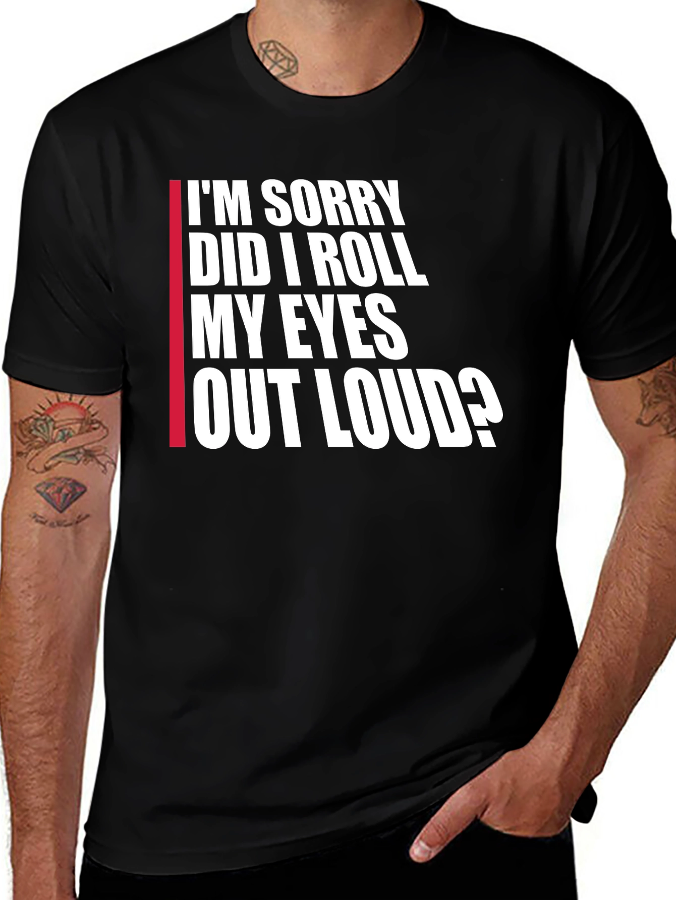 Variant 23 of Funny Sarcastic Tee: I'm Sorry Did I Roll My Eyes?