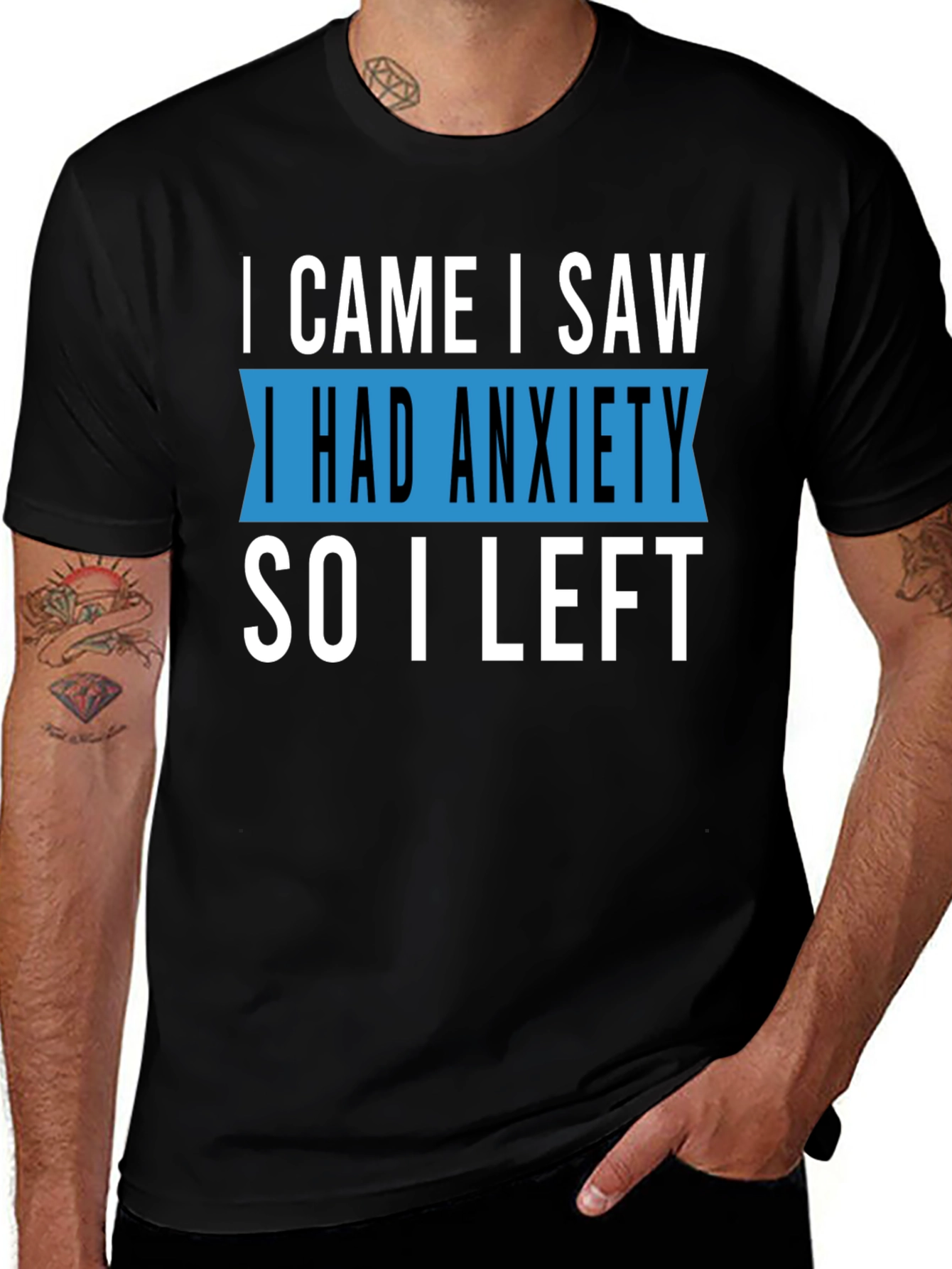 Variant 19 of Anxiety T-Shirt - I Came I Saw I Had Anxiety So I Left