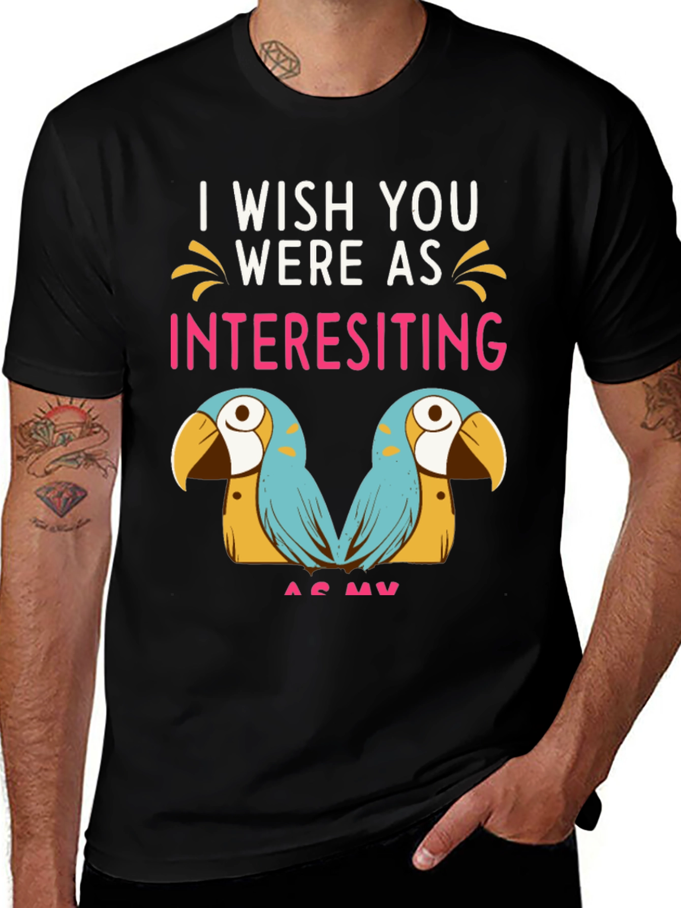 Variant 25 of Funny Parrot Graphic Tee - I Wish You Were As Interesting As My Birds