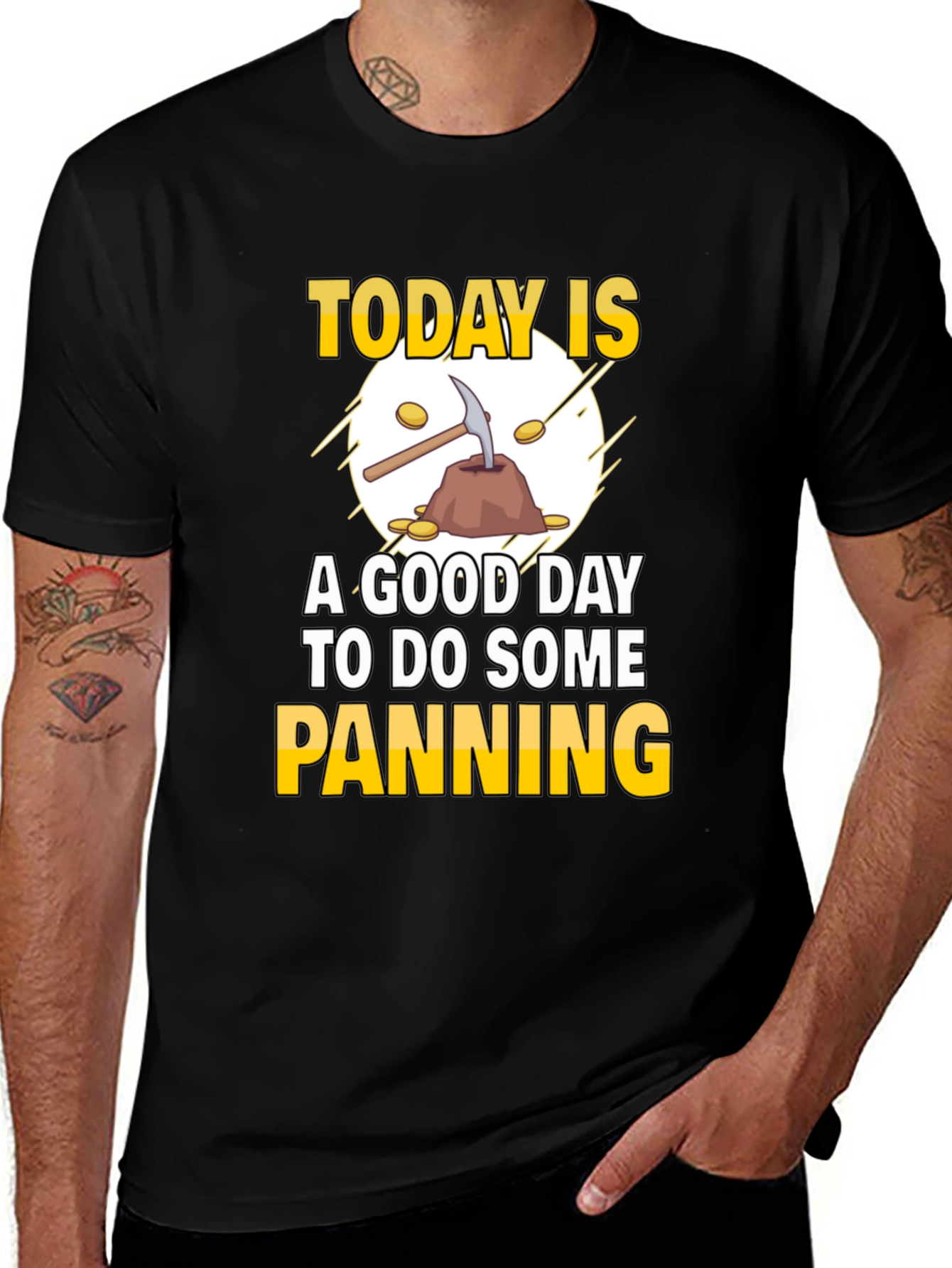 Variant 21 of Gold Panning T-Shirt: Today Is a Good Day
