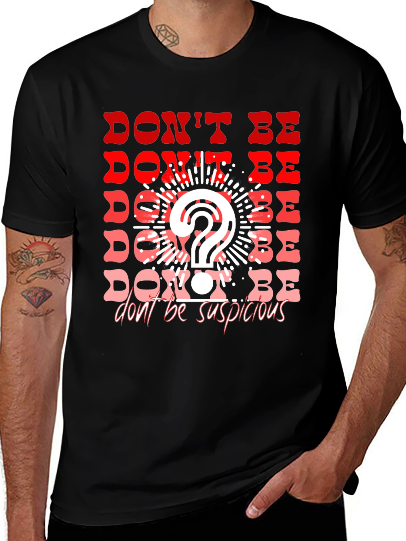 Variant 19 of Don't Be Suspicious Graphic Tee