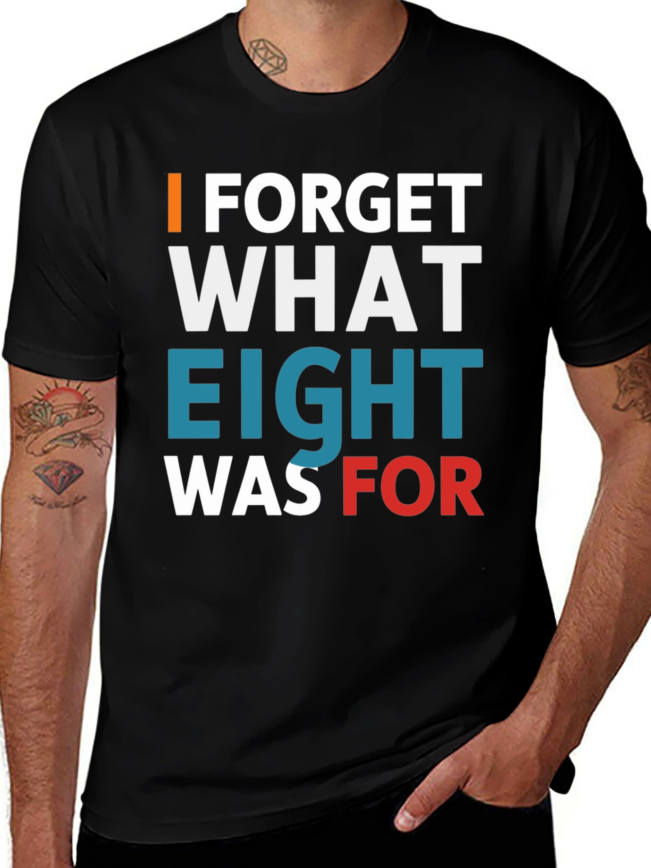 Variant 11 of I FORGET WHAT EIGHT WAS FOR Tee