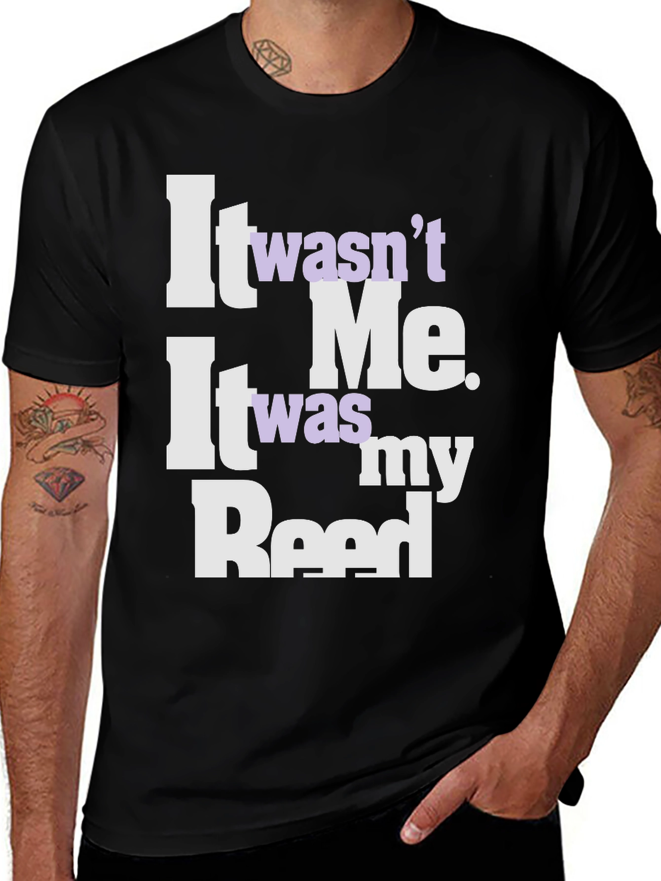 Variant 15 of It Wasn't Me, It Was My Reed T-Shirt