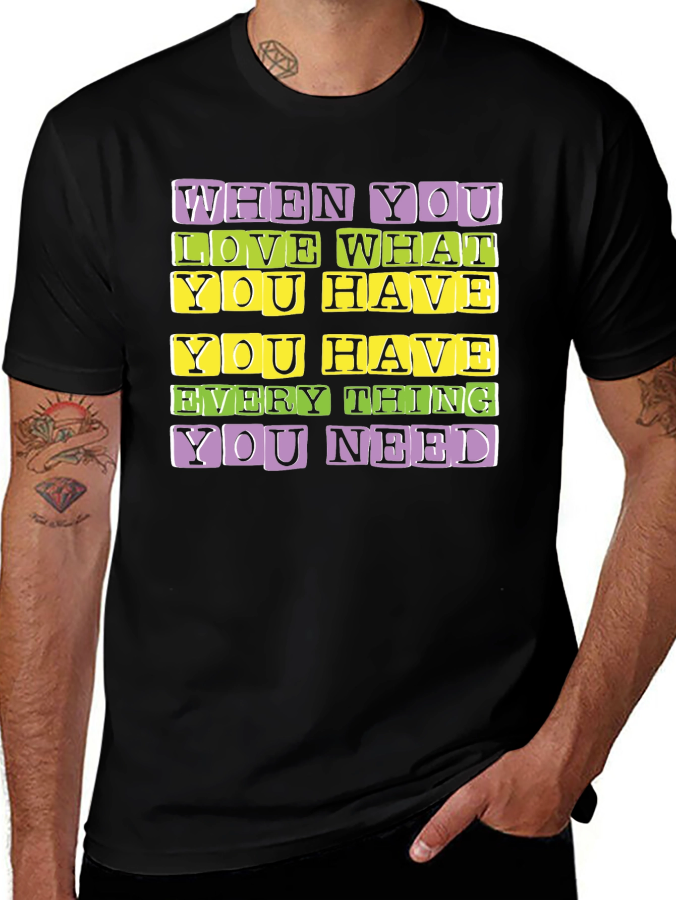 Variant 5 of Inspirational Graphic Tee: When You Love What You Have