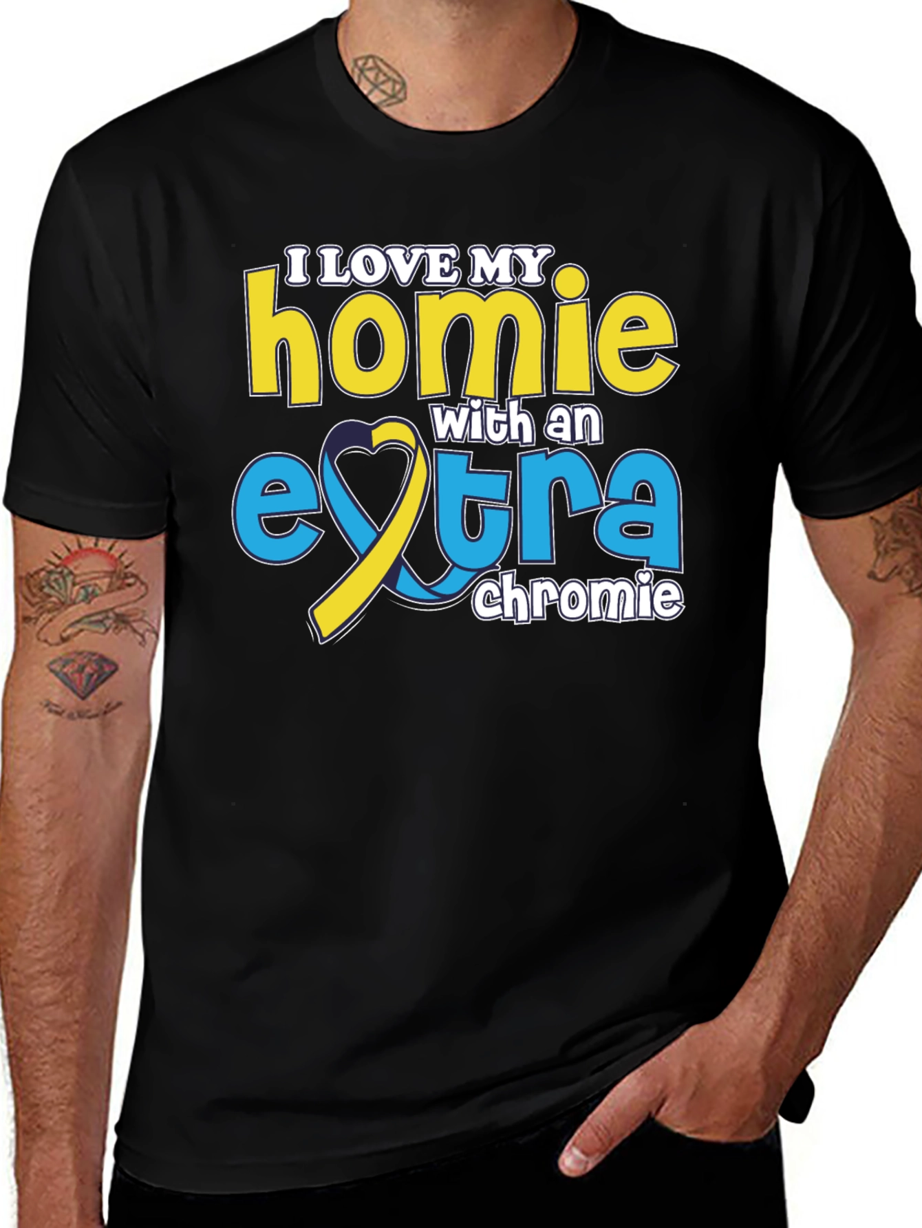 I Love My Homie T-Shirt Extra Chromie Down Syndrome Awareness