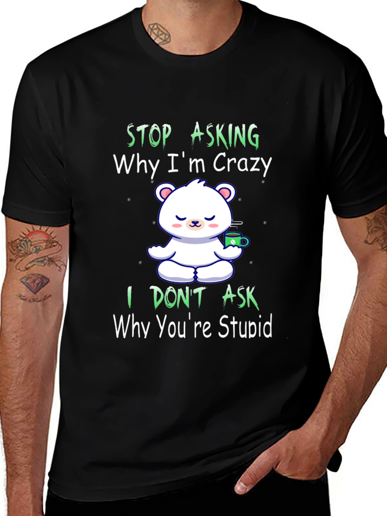 Variant 14 of Stop Asking Why I'm Crazy Funny T-Shirt
