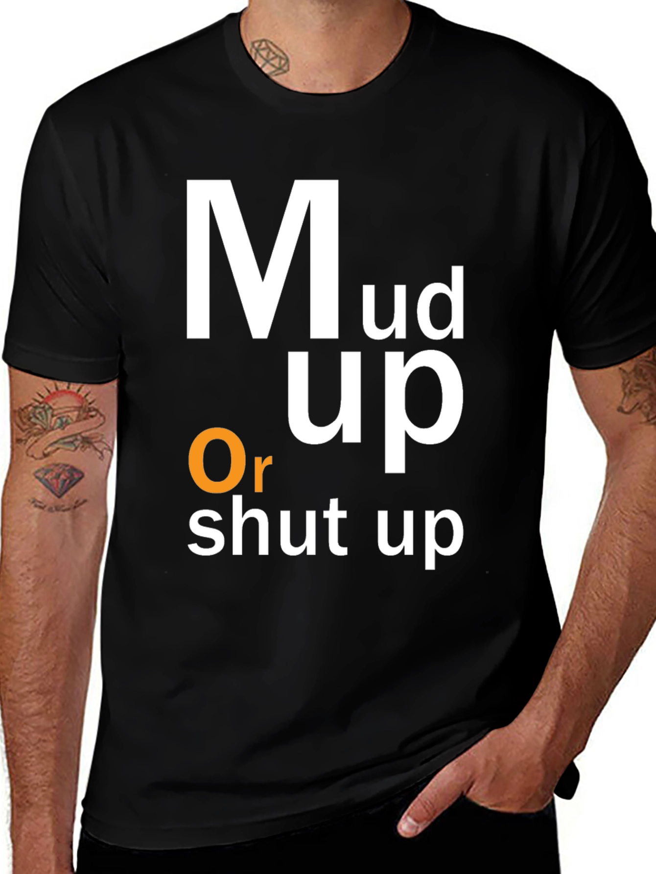 Variant 30 of Mud Up or Shut Up Graphic Tee