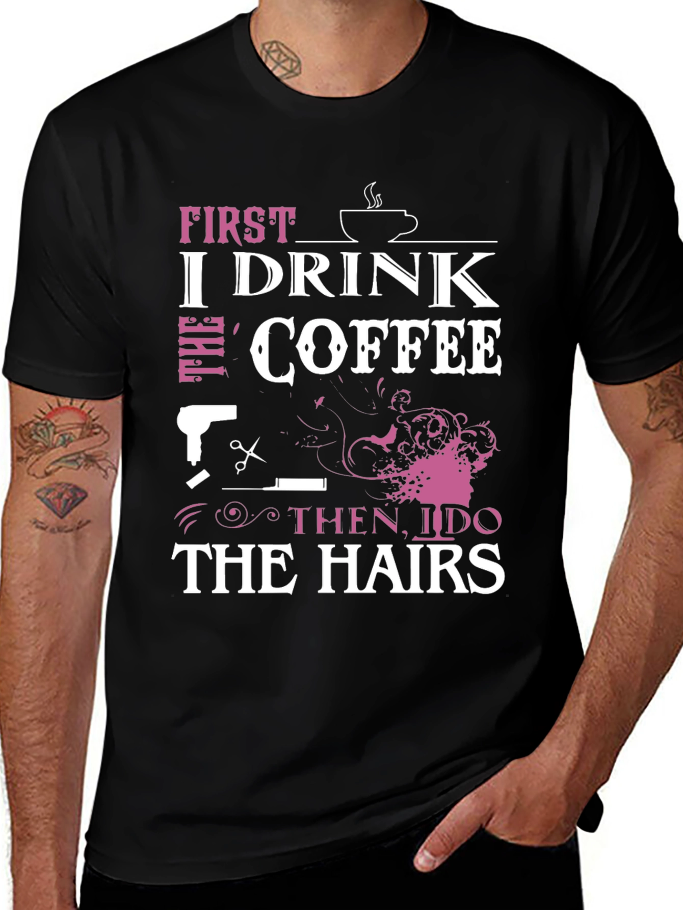 Variant 9 of First I Drink the Coffee Then I Do the Hairs T-Shirt