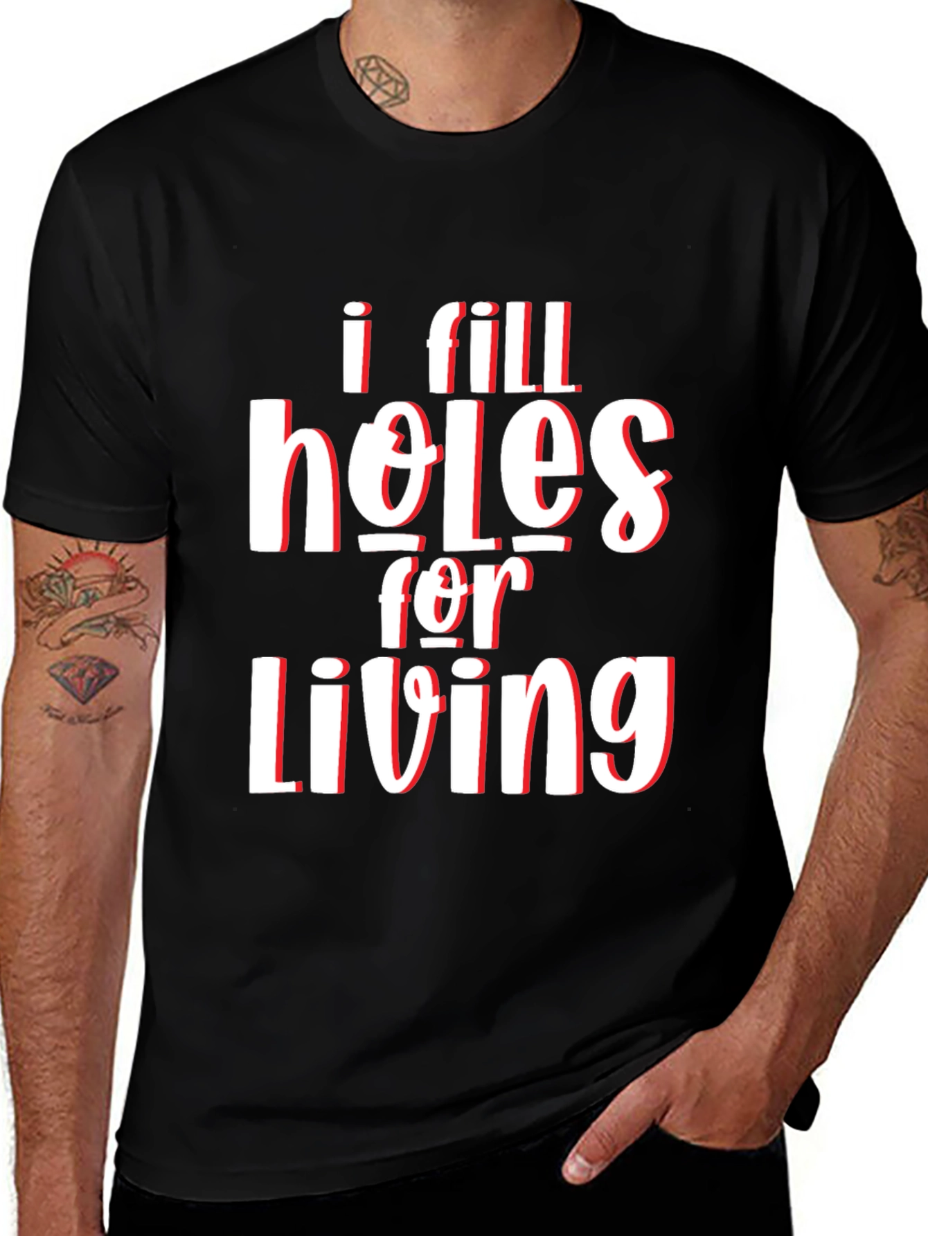 Variant 29 of I Fill Holes For Living Graphic Tee