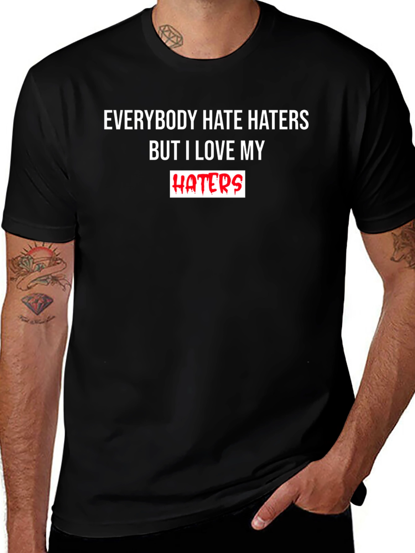 Everybody Hate Haters But I Love My Haters T-Shirt