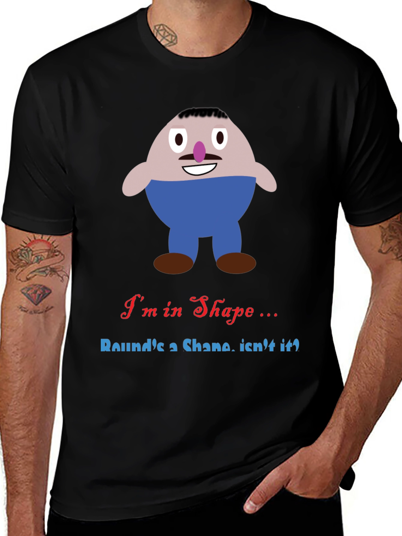 Variant 13 of I'm in Shape Funny T-Shirt - Round's a Shape!