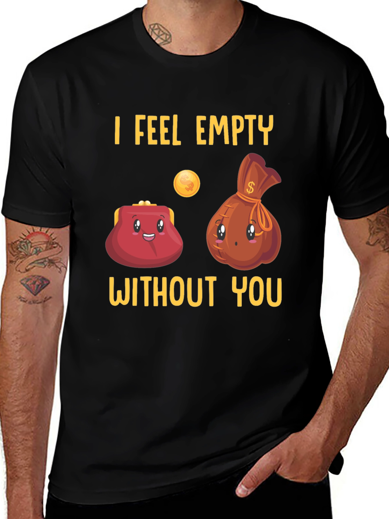 Variant 24 of Funny "I Feel Empty Without You" Graphic T-Shirt