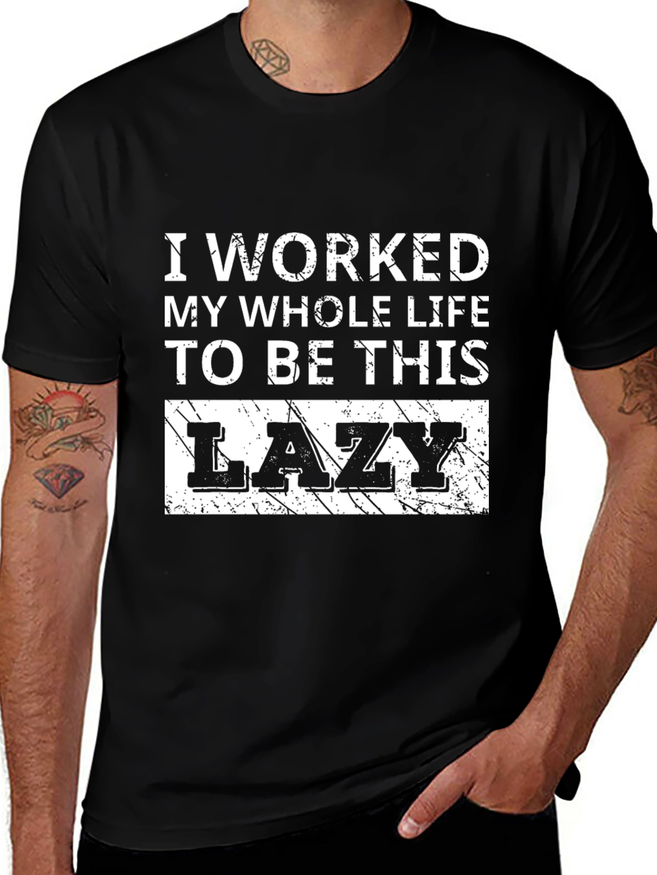 Variant 21 of Lazy T-Shirt - "I Worked My Whole Life"
