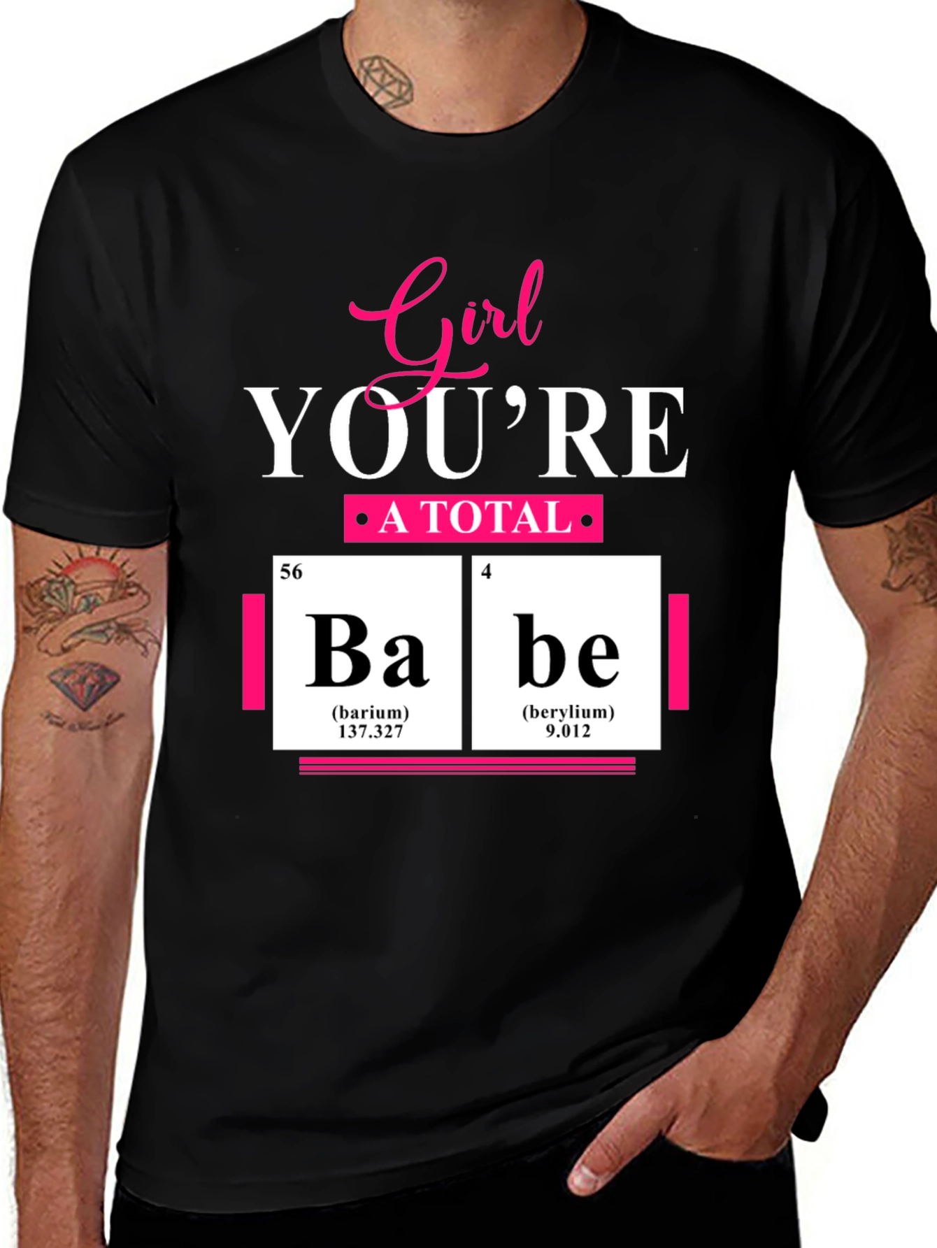 Variant 9 of Girl You're A Total Babe Periodic Table T-Shirt