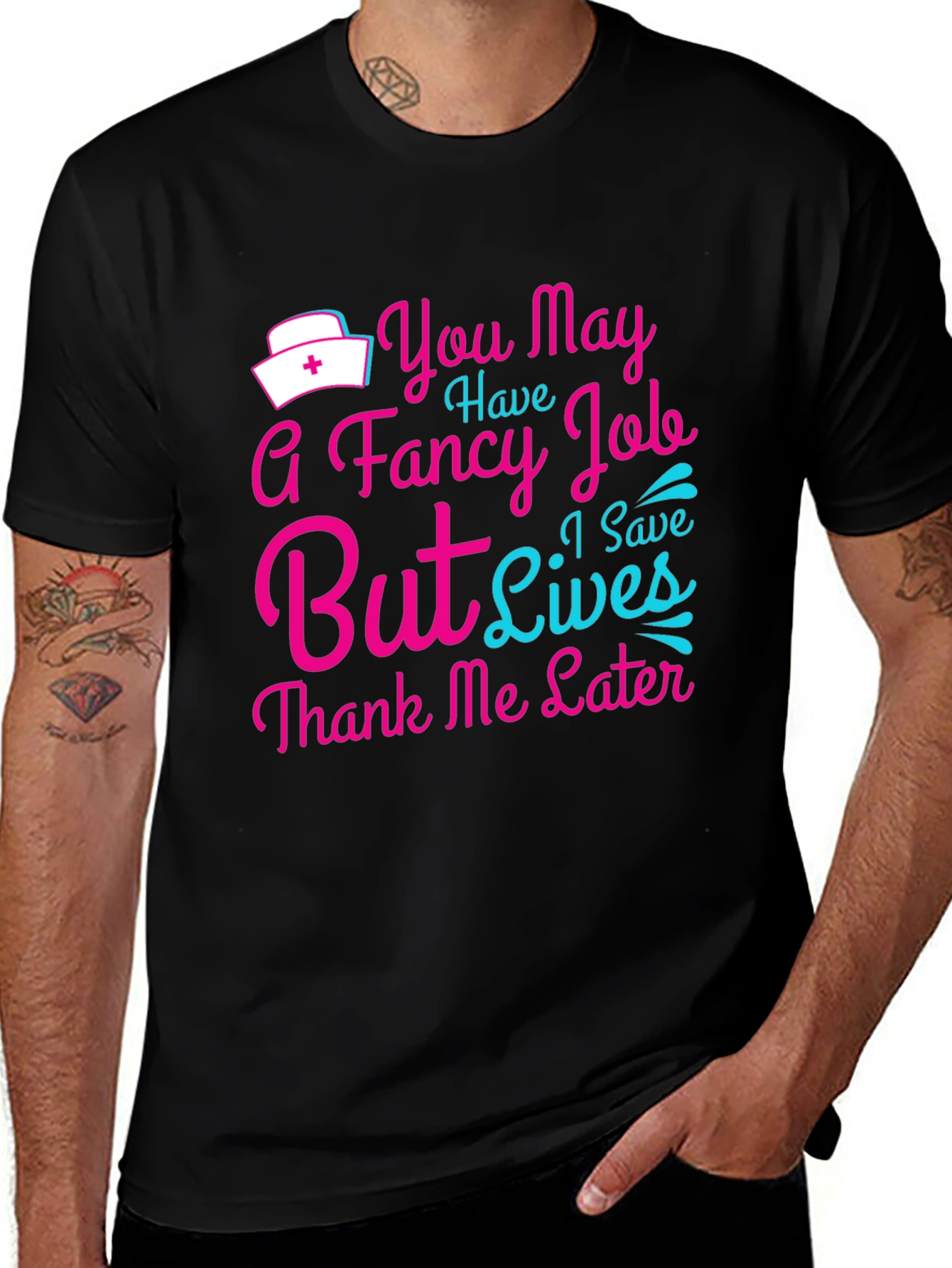 Nurse T-Shirt: You May Have a Fancy Job