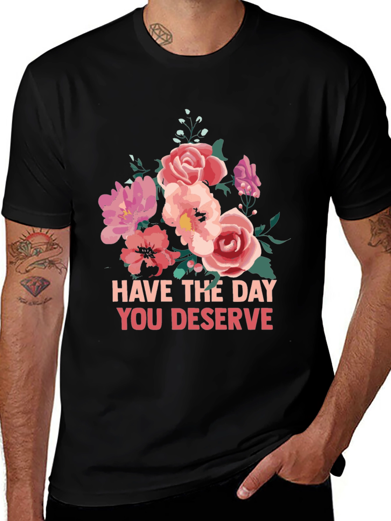 Variant 16 of Floral T-Shirt - Have The Day You Deserve