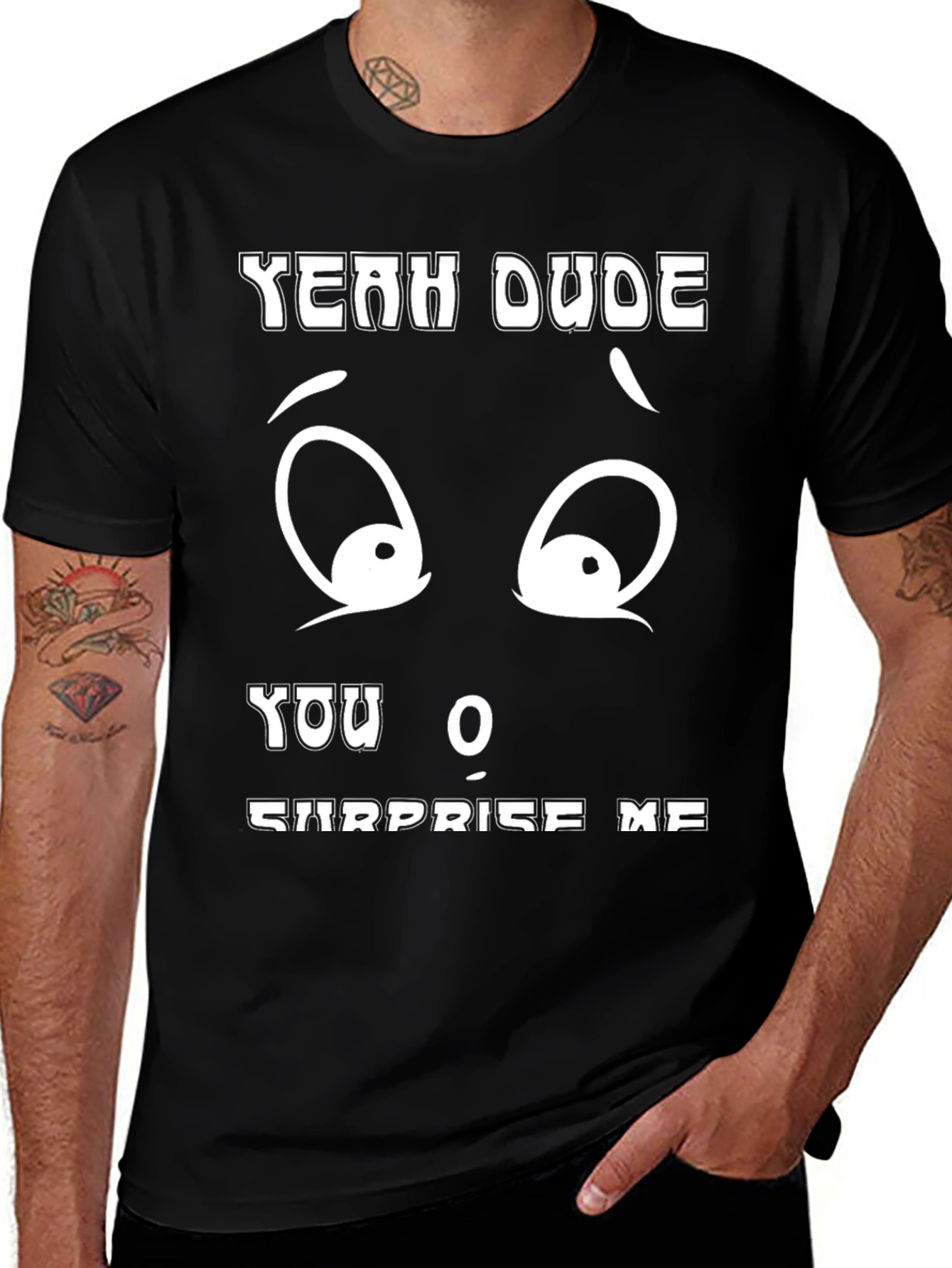 Variant 28 of Funny Yeah Dude You Surprise Me Black T-Shirt