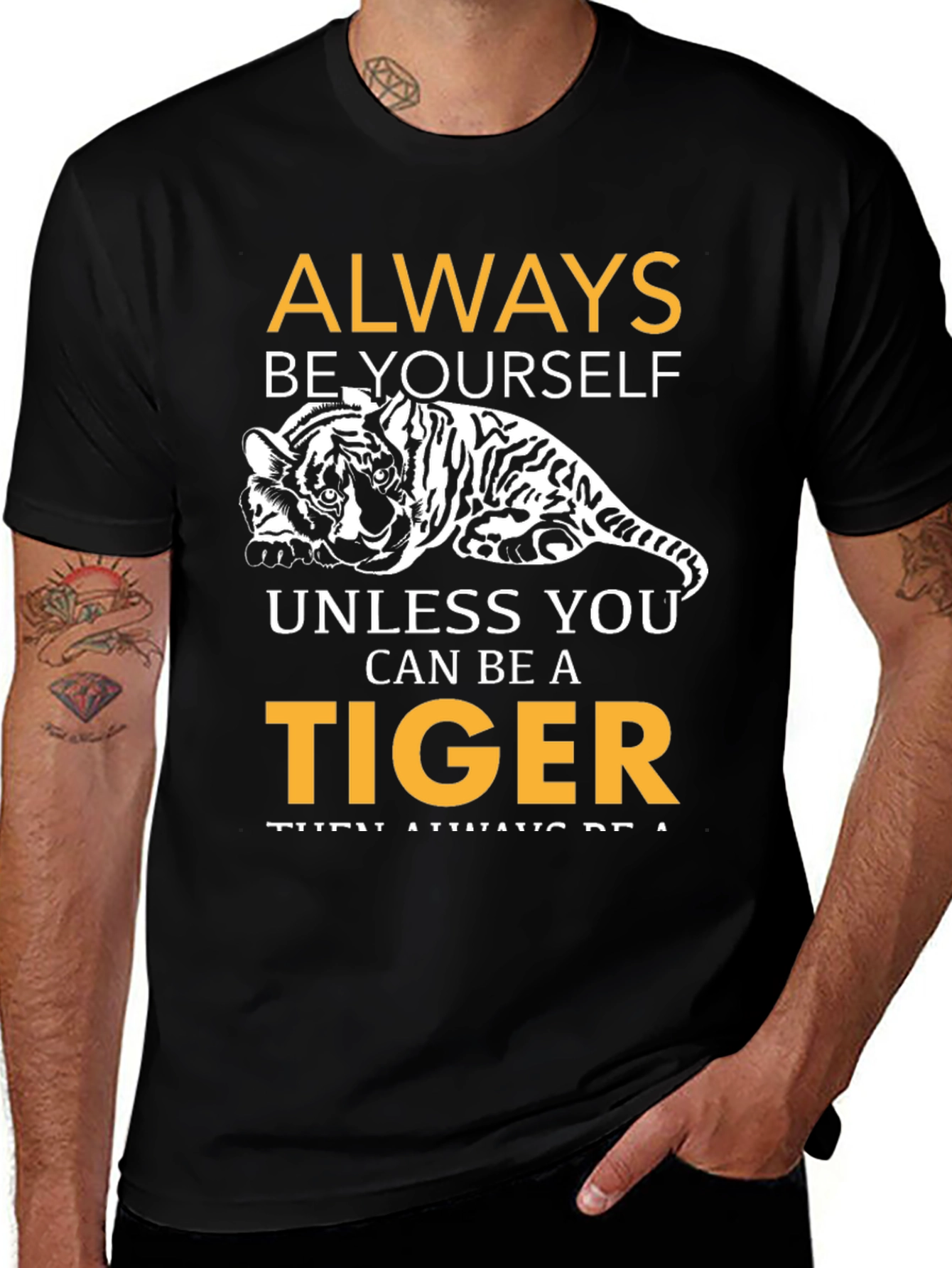 Always Be Yourself Unless You Can Be A Tiger T-Shirt