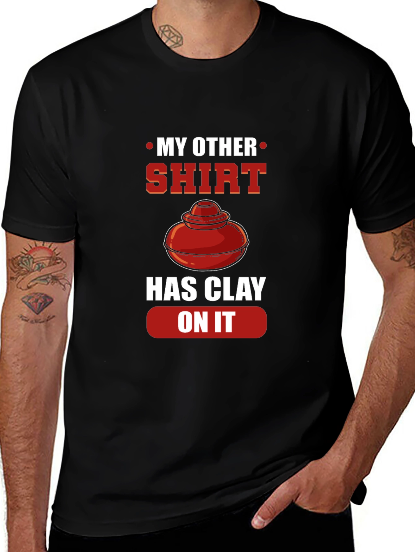 My Other Shirt Has Clay On It Pottery T-Shirt