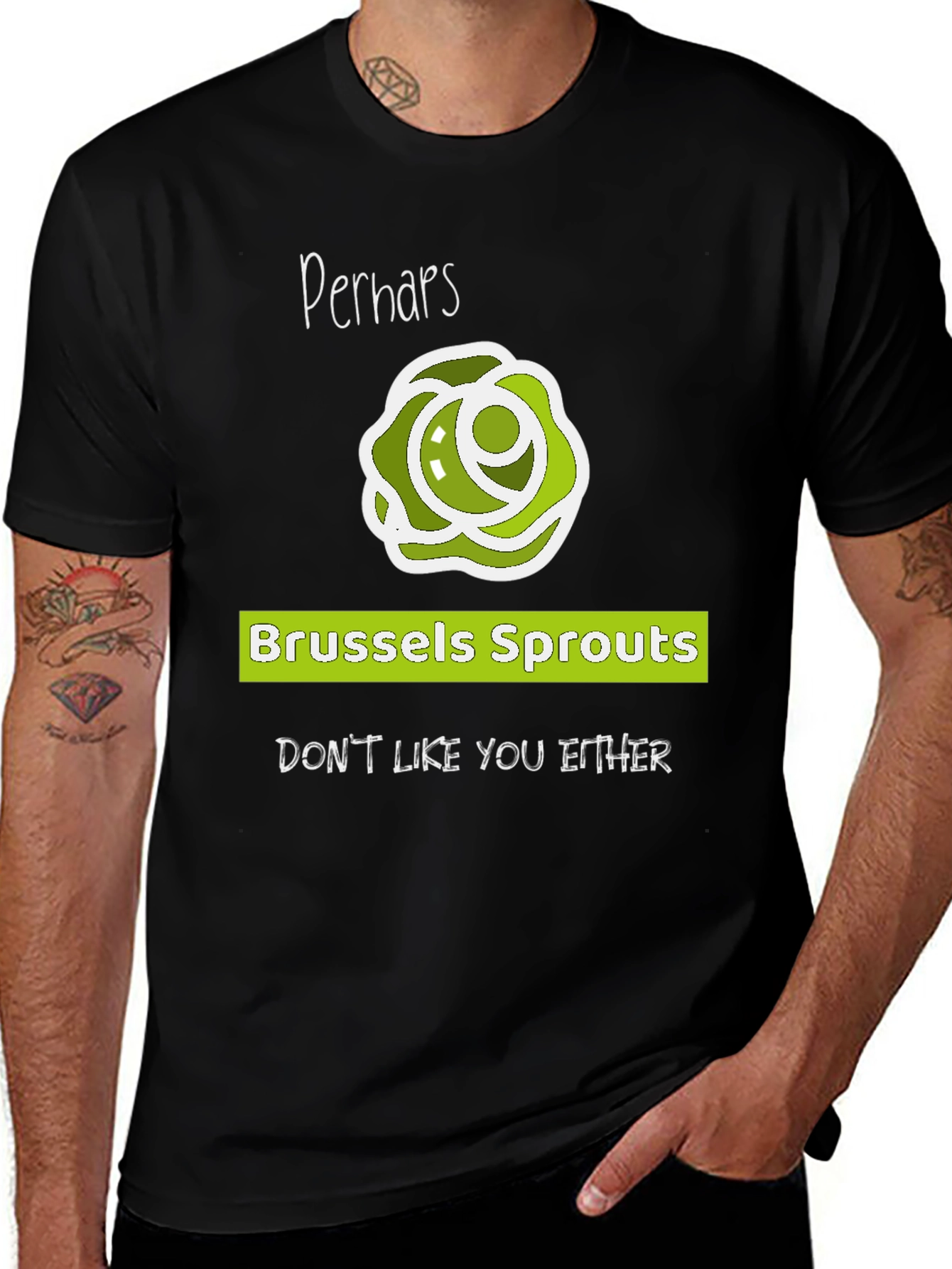 Variant 18 of Funny Brussels Sprouts T-Shirt - Perhaps They Don't Like You Either