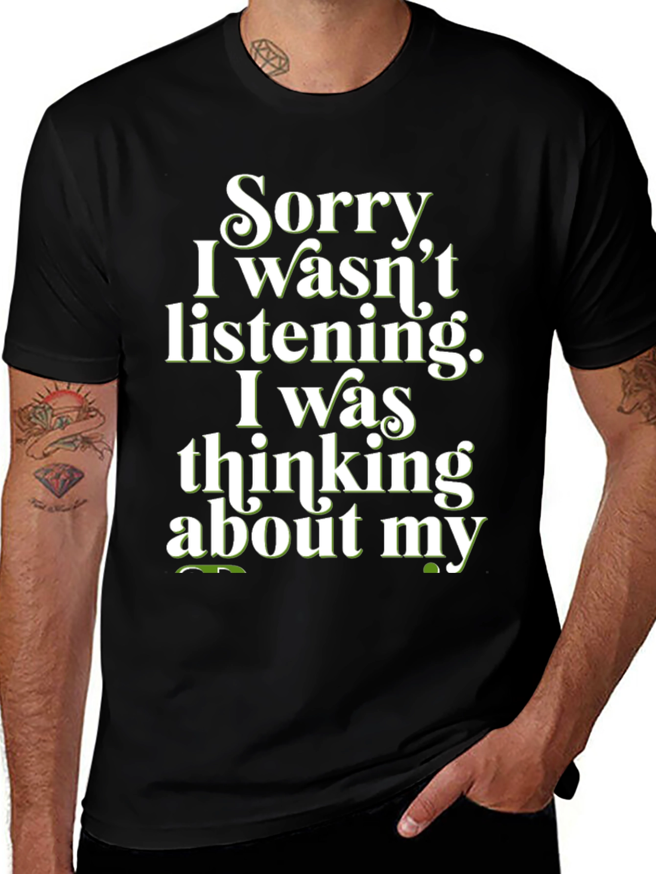 Variant 21 of Funny "Sorry I Wasn't Listening" Graphic T-Shirt