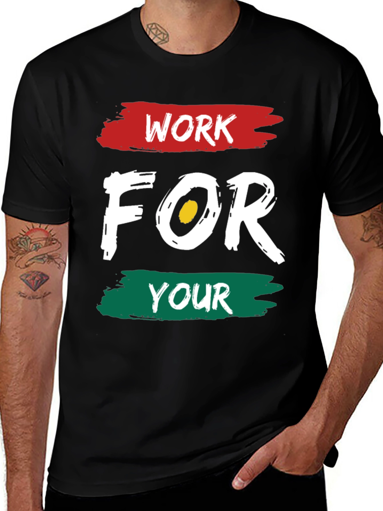 Variant 25 of Motivational "Work For Your" Graphic T-Shirt