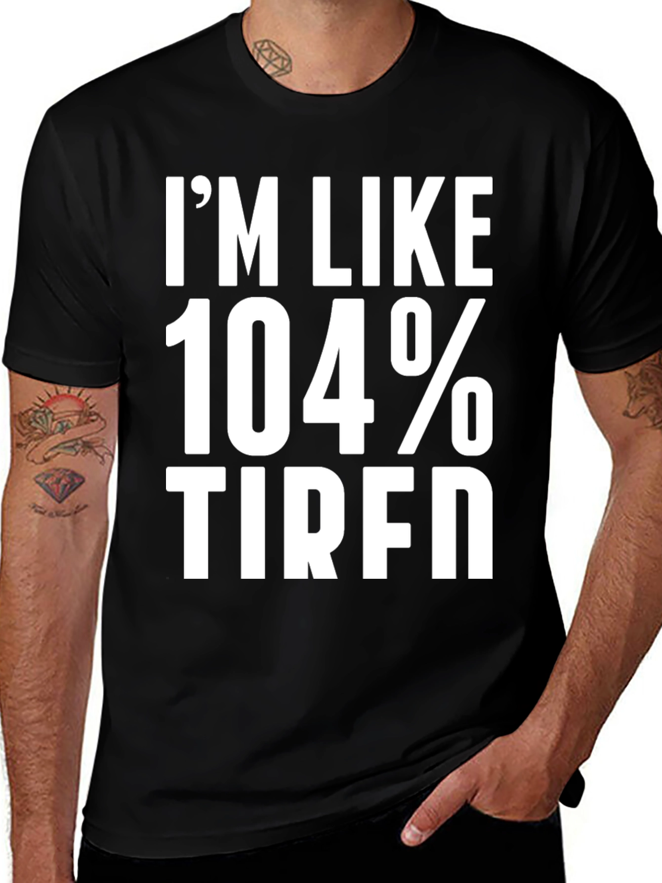Variant 28 of I'm Like 104% Tired Graphic Tee