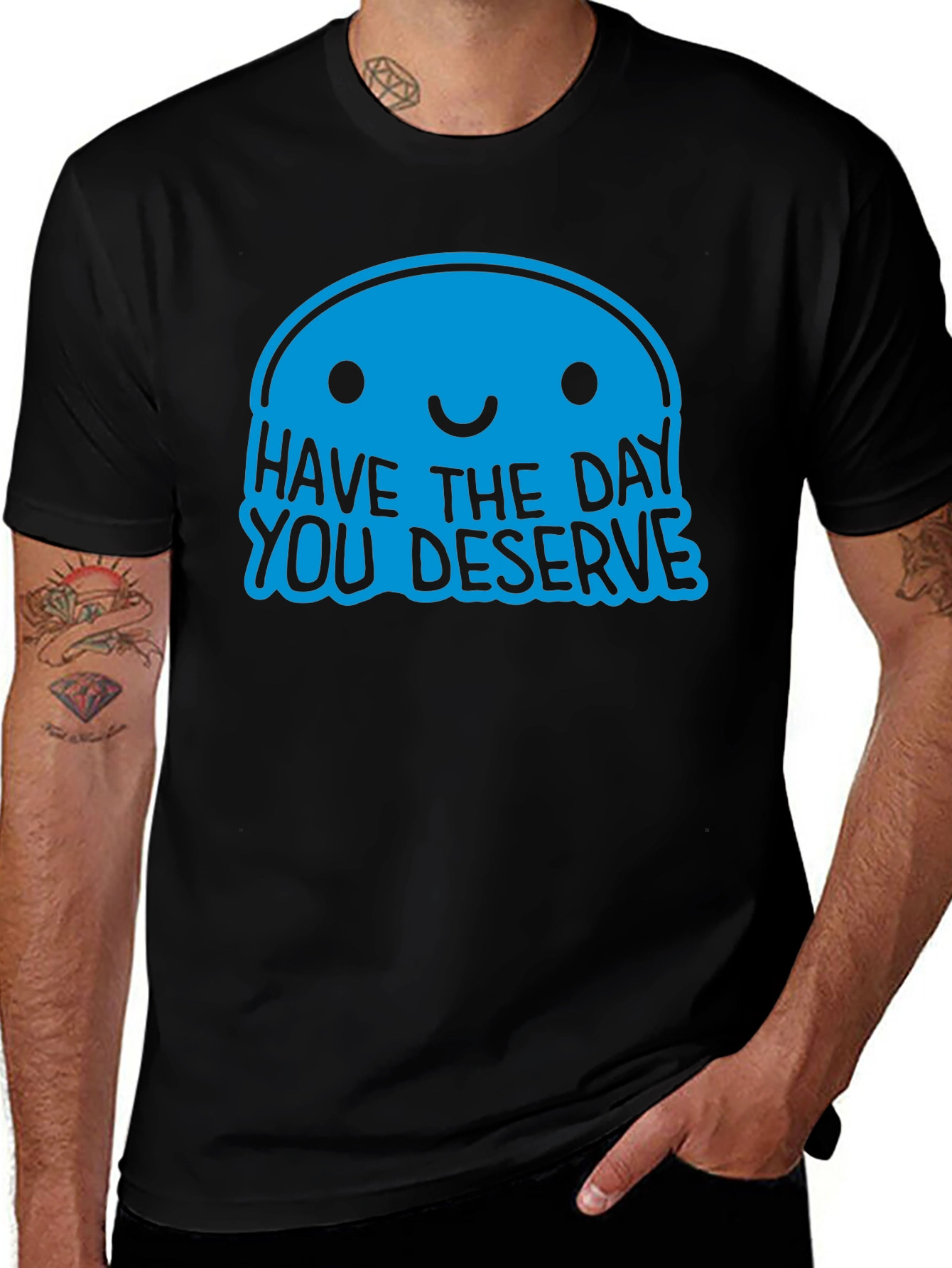 Variant 11 of Have the Day You Deserve Graphic Tee