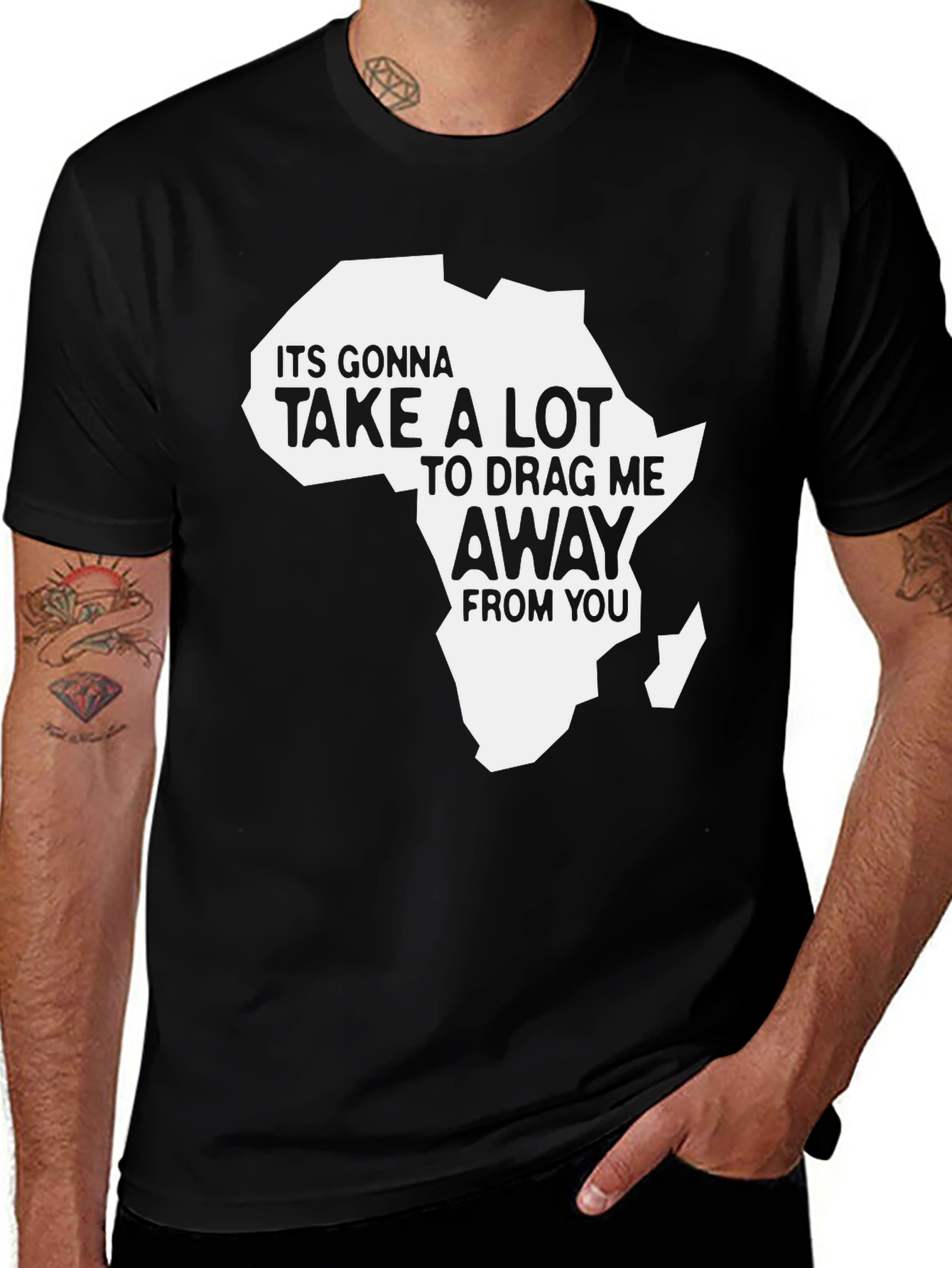 Africa Pride T-Shirt: It's Gonna Take a Lot to Drag Me Away From You