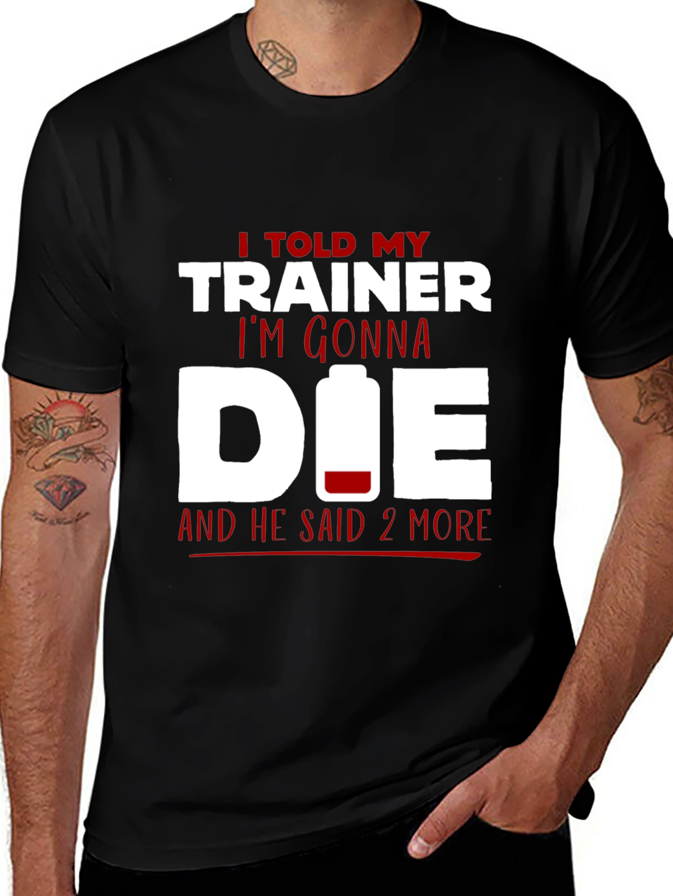 I Told My Trainer I'm Gonna Die T-Shirt